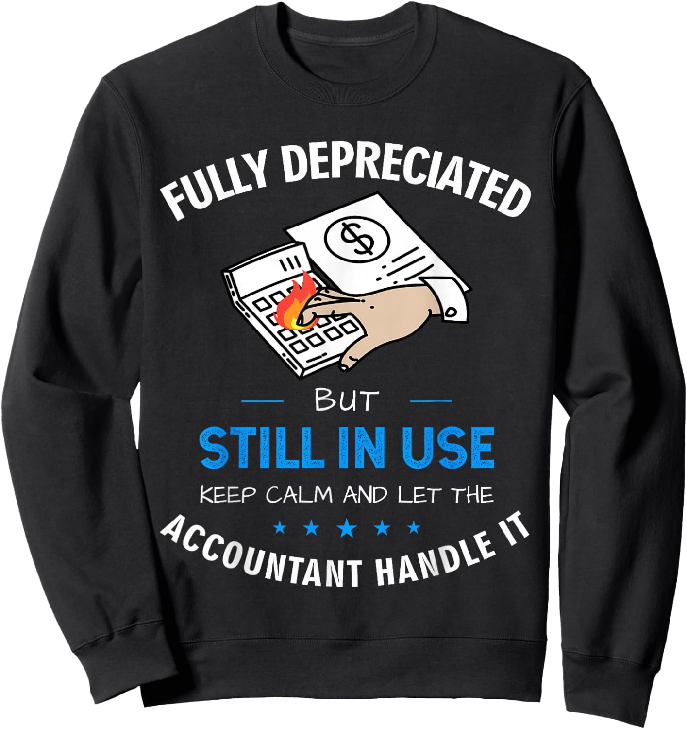 Fully Depreciated But Still In Use Funny Accounting Quote Sweatshirt - Sweatshirt | Black