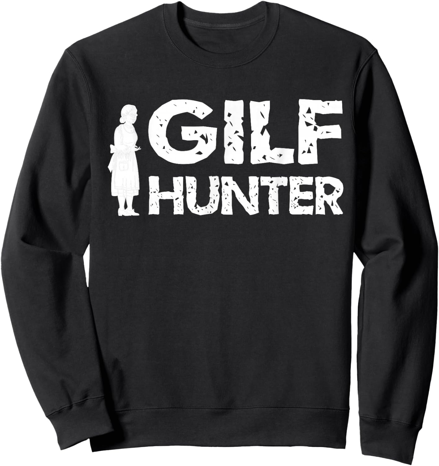 Sarcasm GILF Hunter For Grandpa Sweatshirt - Sweatshirt | Black
