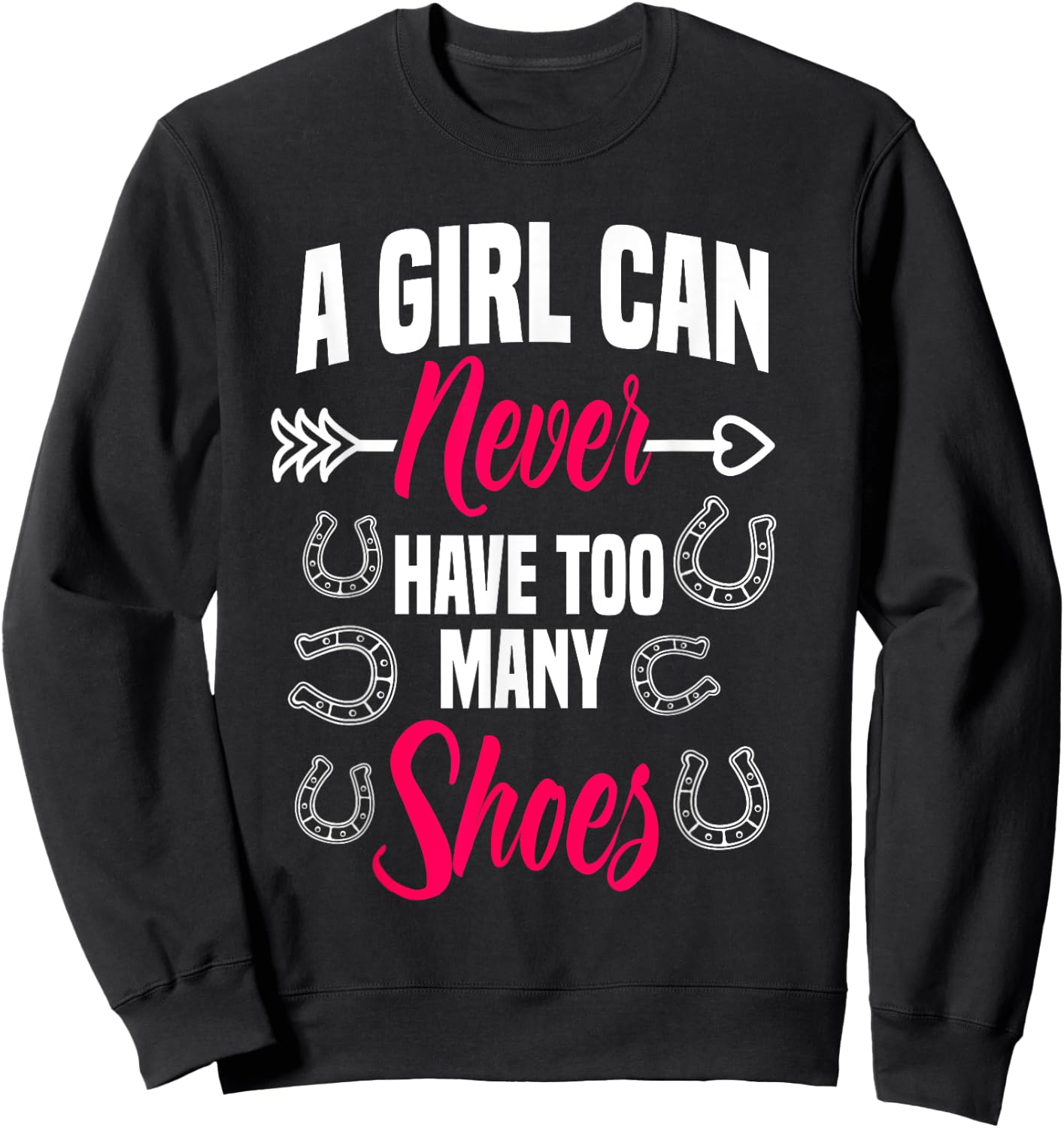 A Girl Can Never Have Too Many Shoes Farrier Horseshoe Horse Sweatshirt - Sweatshirt | Black