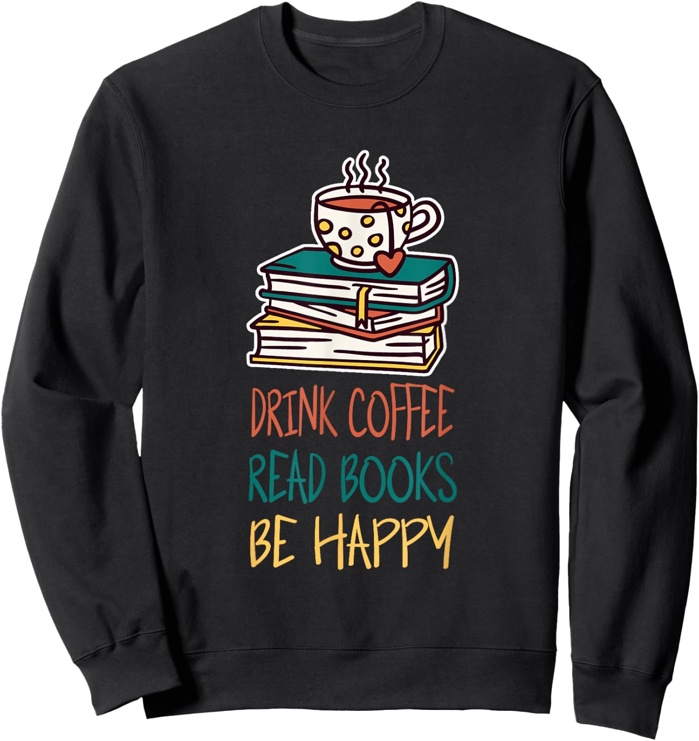 Books And Coffee - Drinking Coffee Read Books Sweatshirt - Sweatshirt | Black