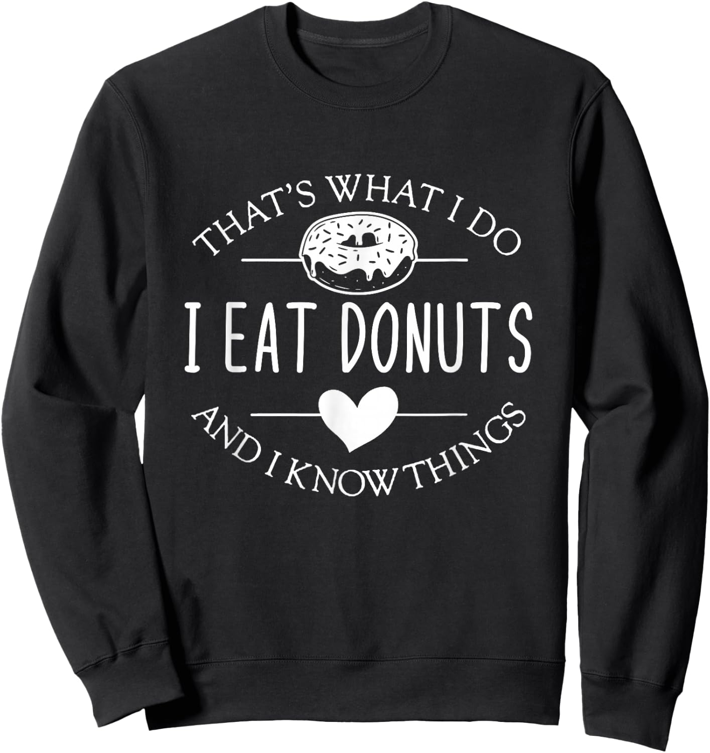 Funny That's What I Do I Eat Donuts And Know Things Sweatshirt - Sweatshirt | Black
