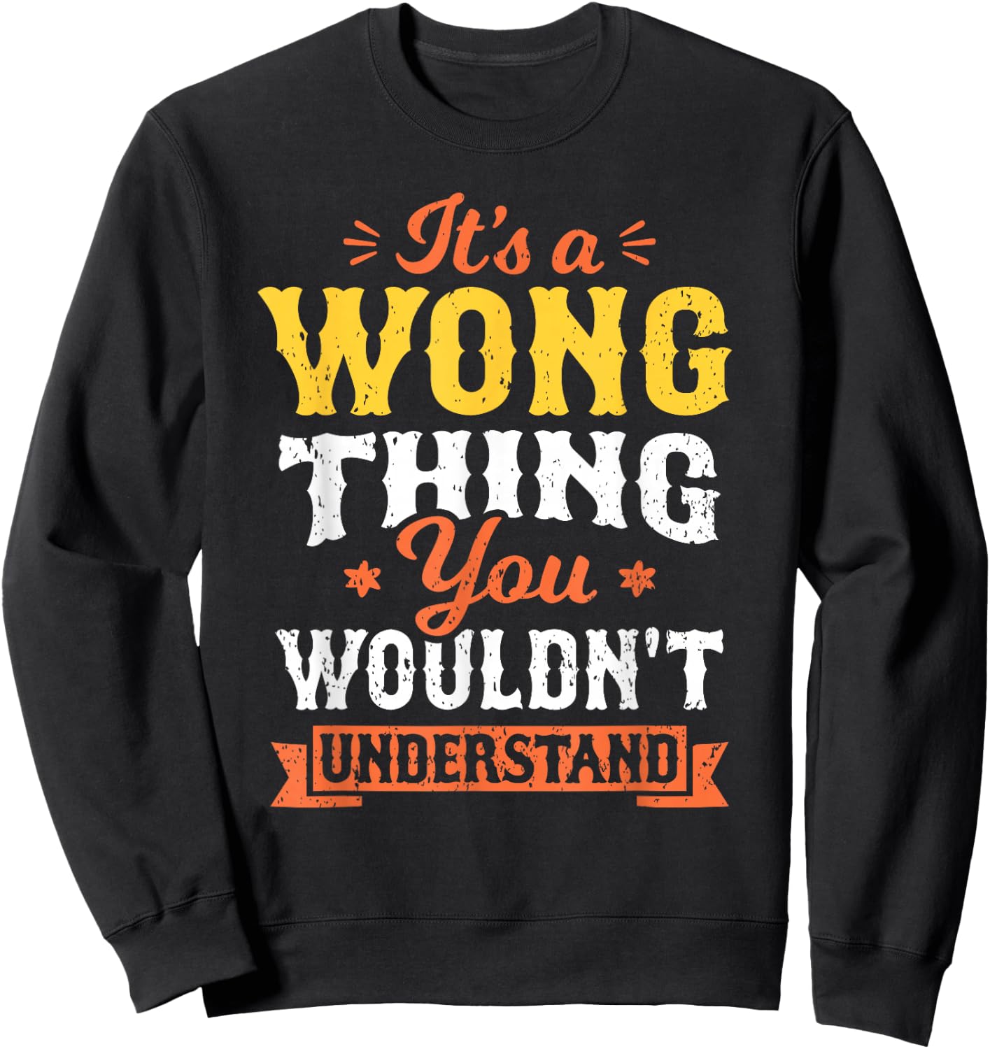 It's A Wong Thing You Wouldn't Understand Last Name Surname Sweatshirt - Sweatshirt | Black