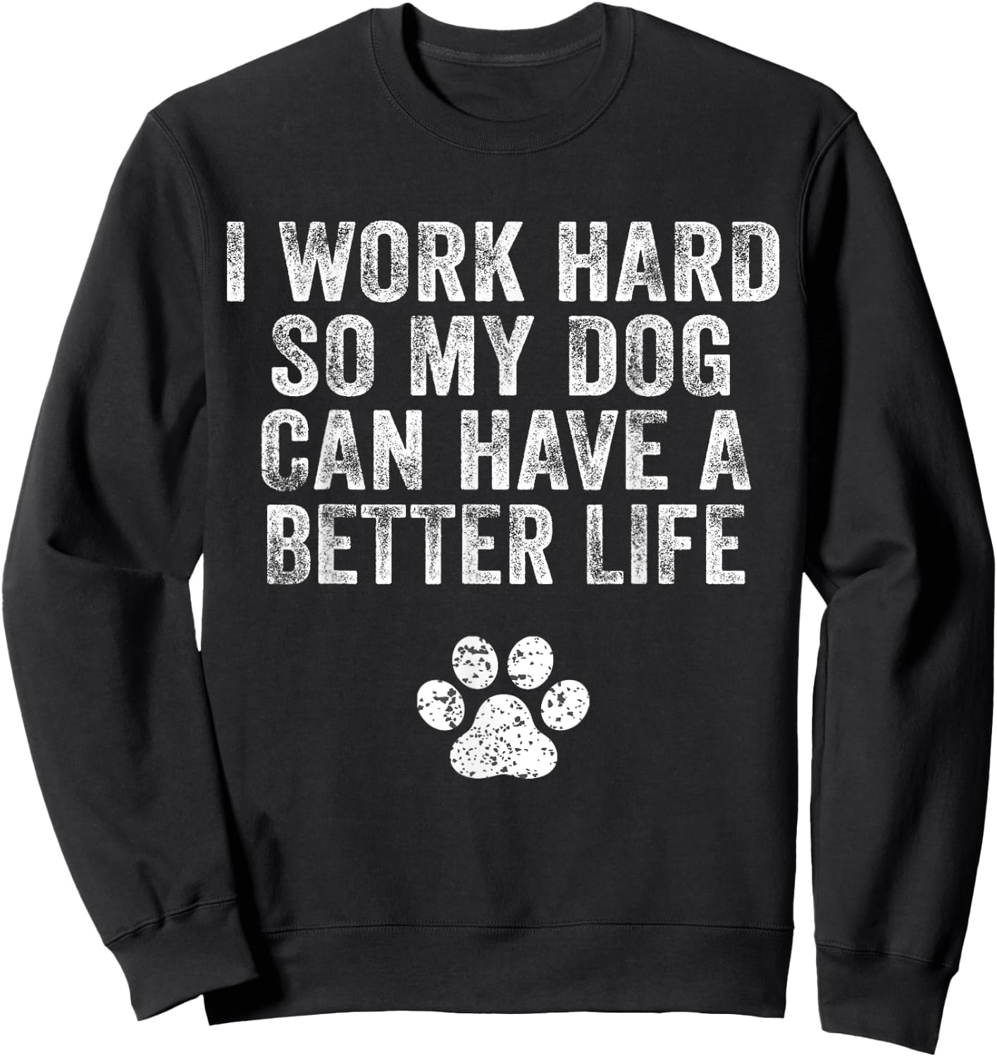 I Work Hard So My Dog Can Have A Better Life Distressed Women Kids Sweatshirt - Sweatshirt | Black
