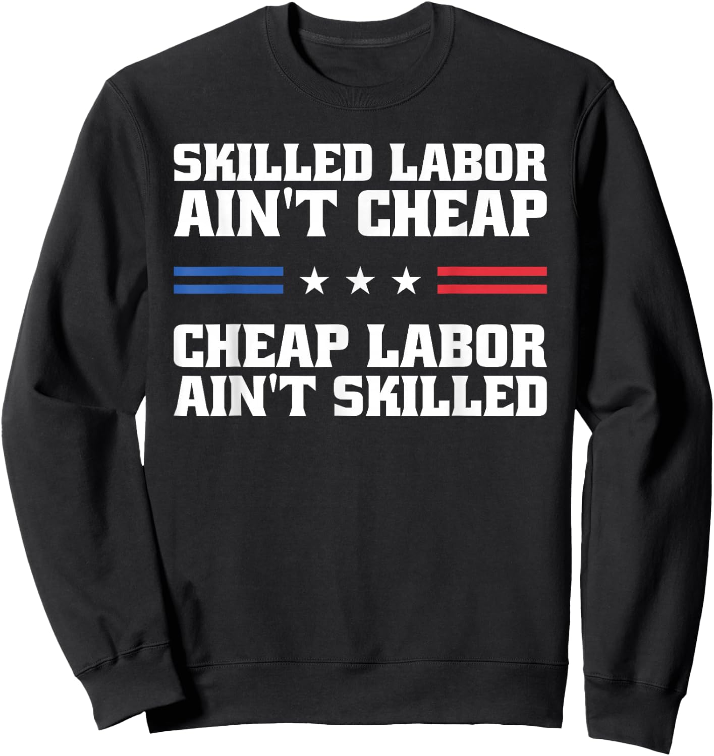 Skilled Labor Ain't Cheap Labor Ain't Skilled Labor Union Sweatshirt - Sweatshirt | Black