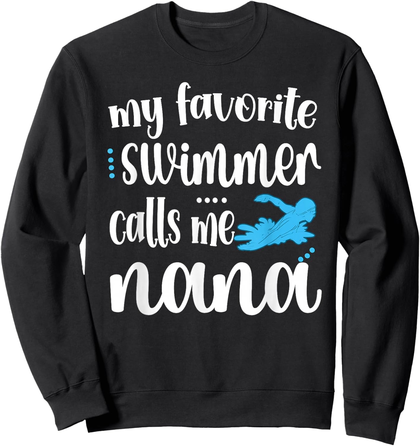 My Favorite Swimmer Calls Me Swim Nana Swimmer Nana Sweatshirt - Sweatshirt | Black