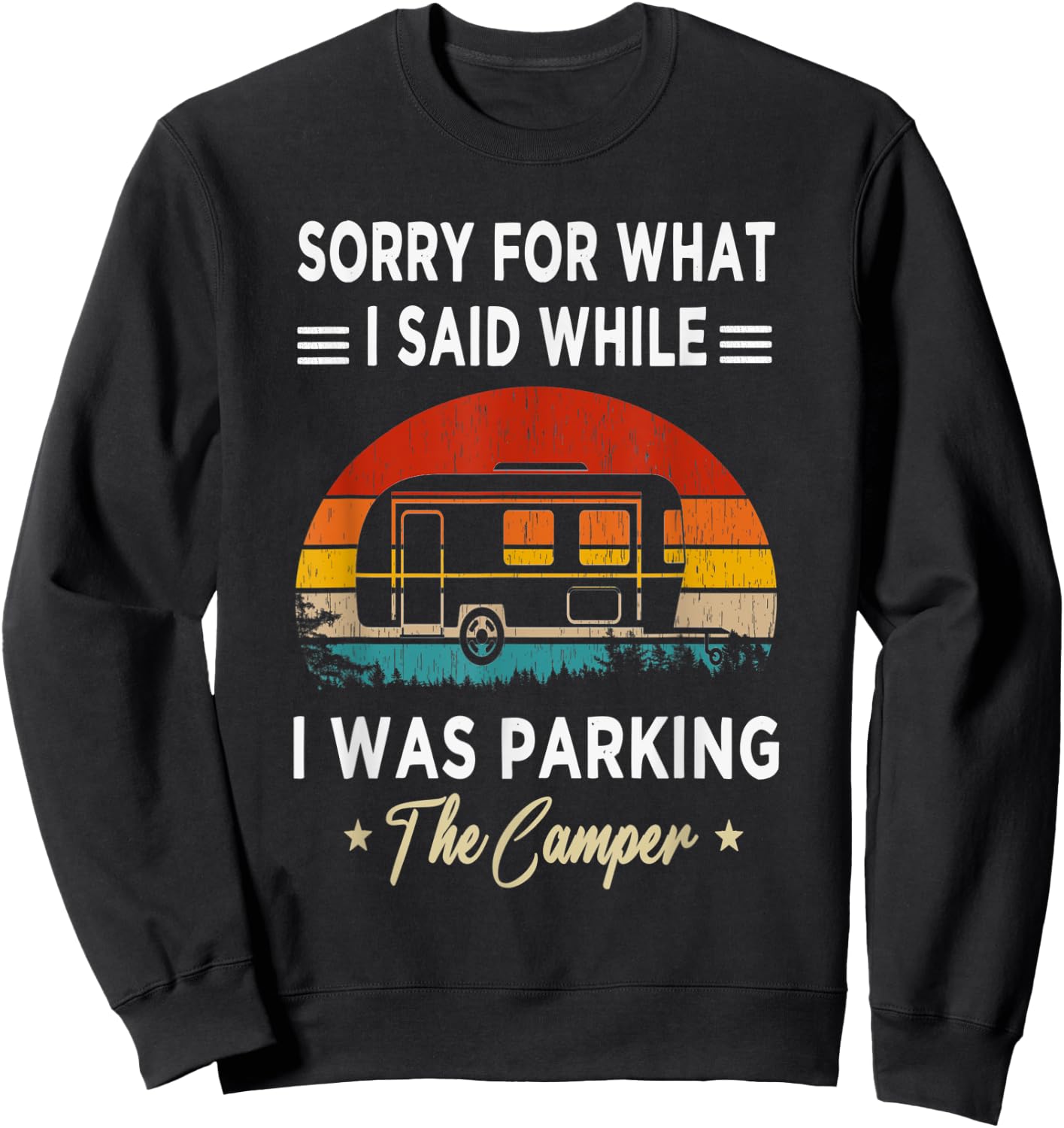Sorry For What I Said While I Was Parking The Camper - Rv Sweatshirt - Sweatshirt | Black