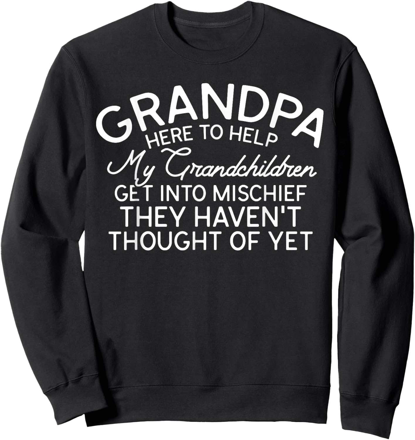 Grandpa Here To Help My Grandchildren Funny Grandpa Sayings Sweatshirt - Sweatshirt | Black