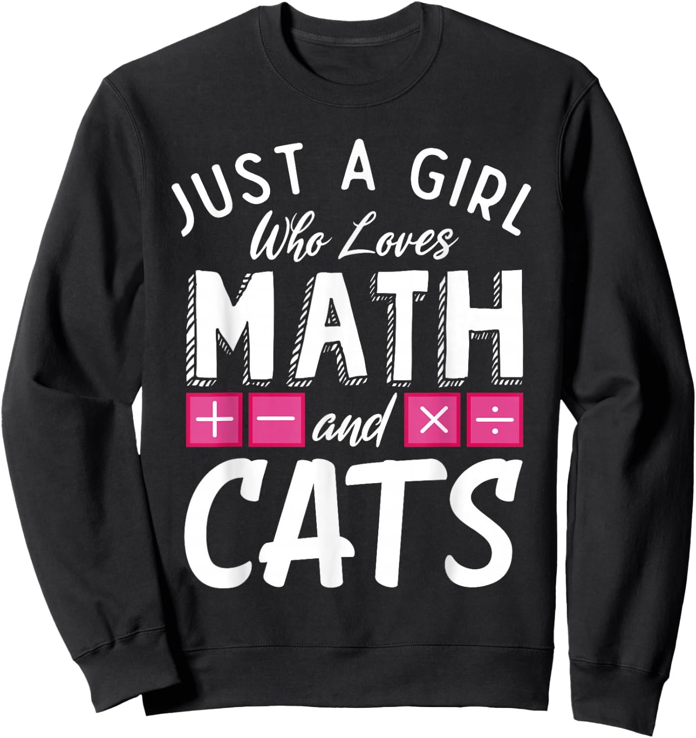 Just a Girl who loves Math & Cats Algebra Funny Mathematics Sweatshirt - Sweatshirt | Black