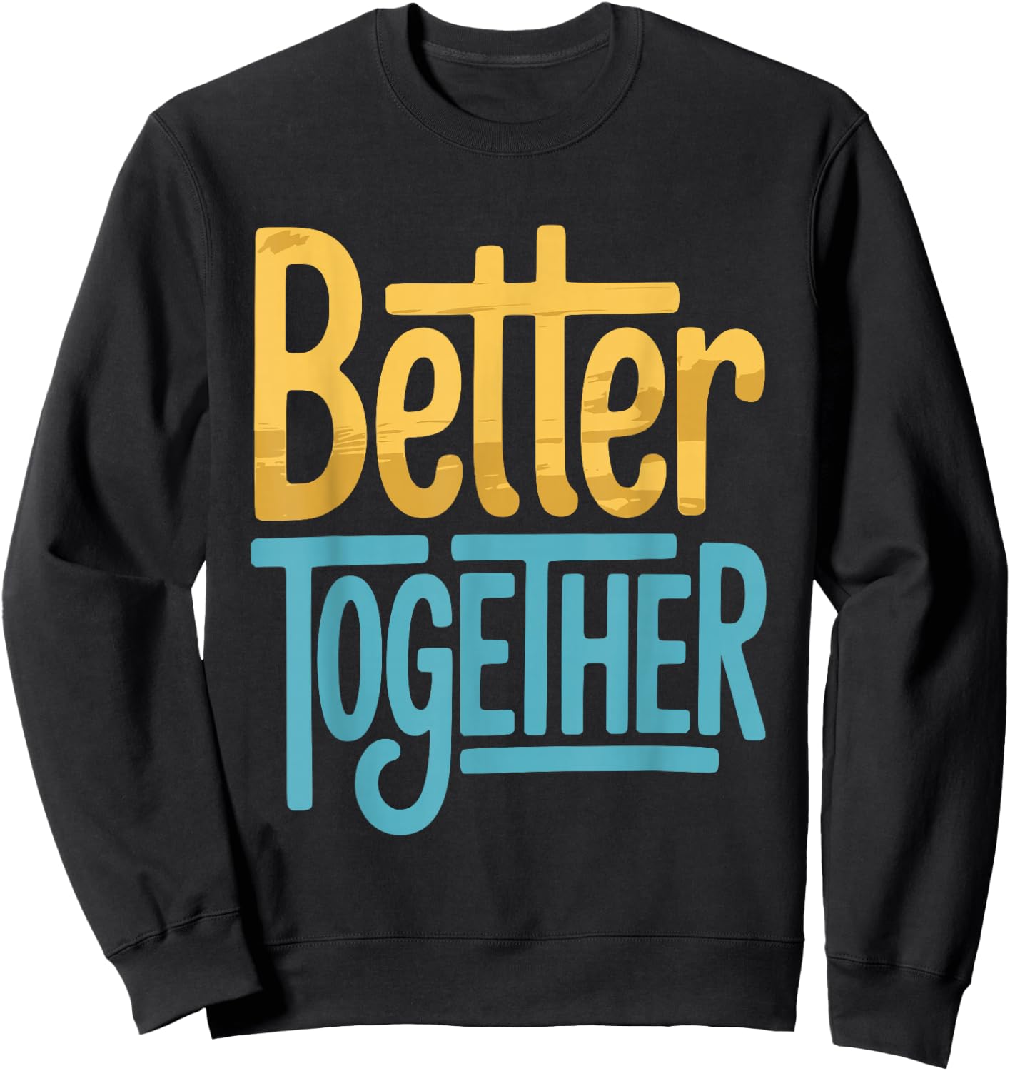 Positive Better Off Together Family Marriage Quote Men Women Sweatshirt - Sweatshirt | Black
