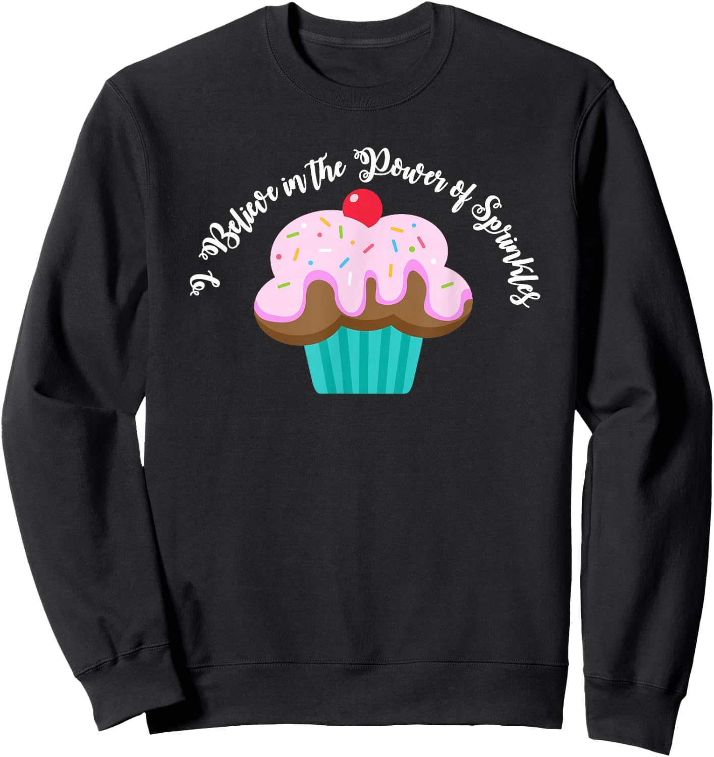 I Believe in the Power of SPRINKLES | Women Cute Cupcake Sweatshirt - Sweatshirt | Black