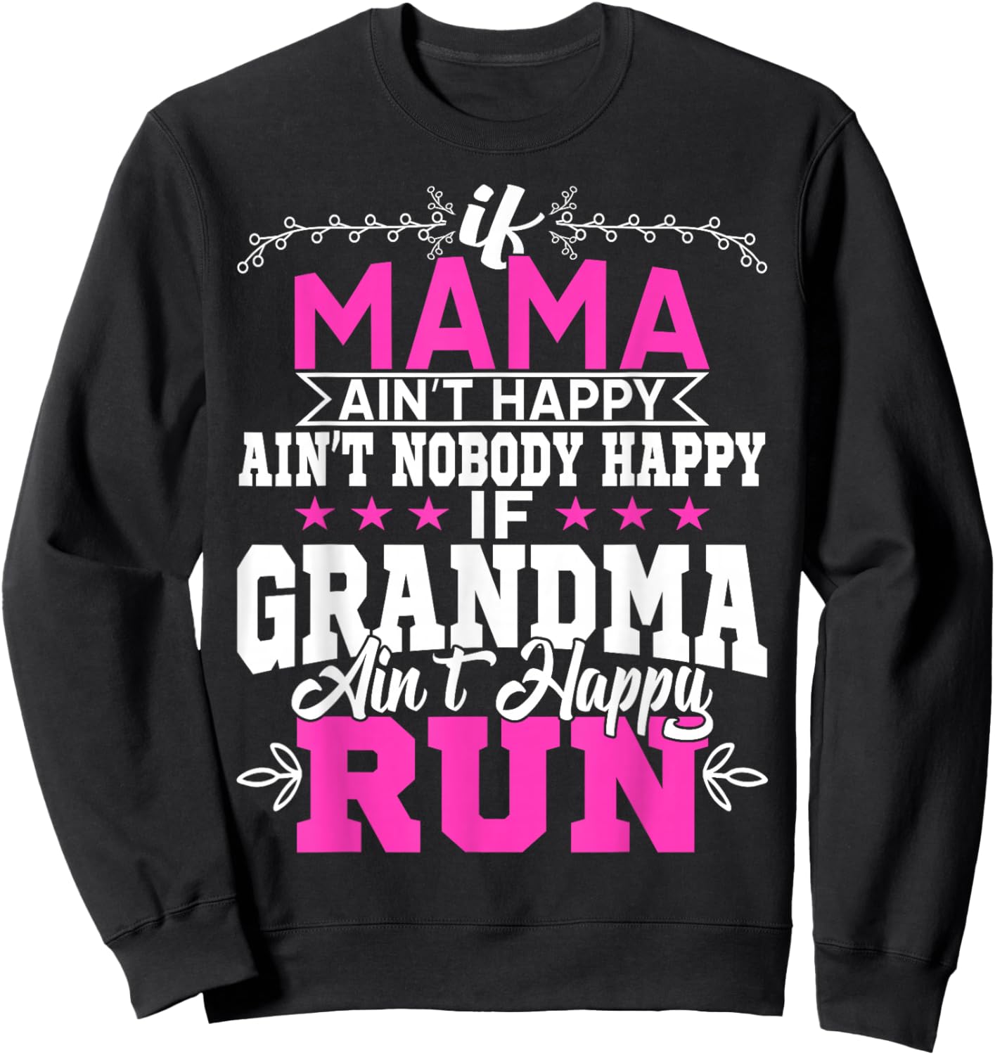 If Mama Ain't Happy Ain't Nobody Happy Grandma Run Funny Sweatshirt - Sweatshirt | Black
