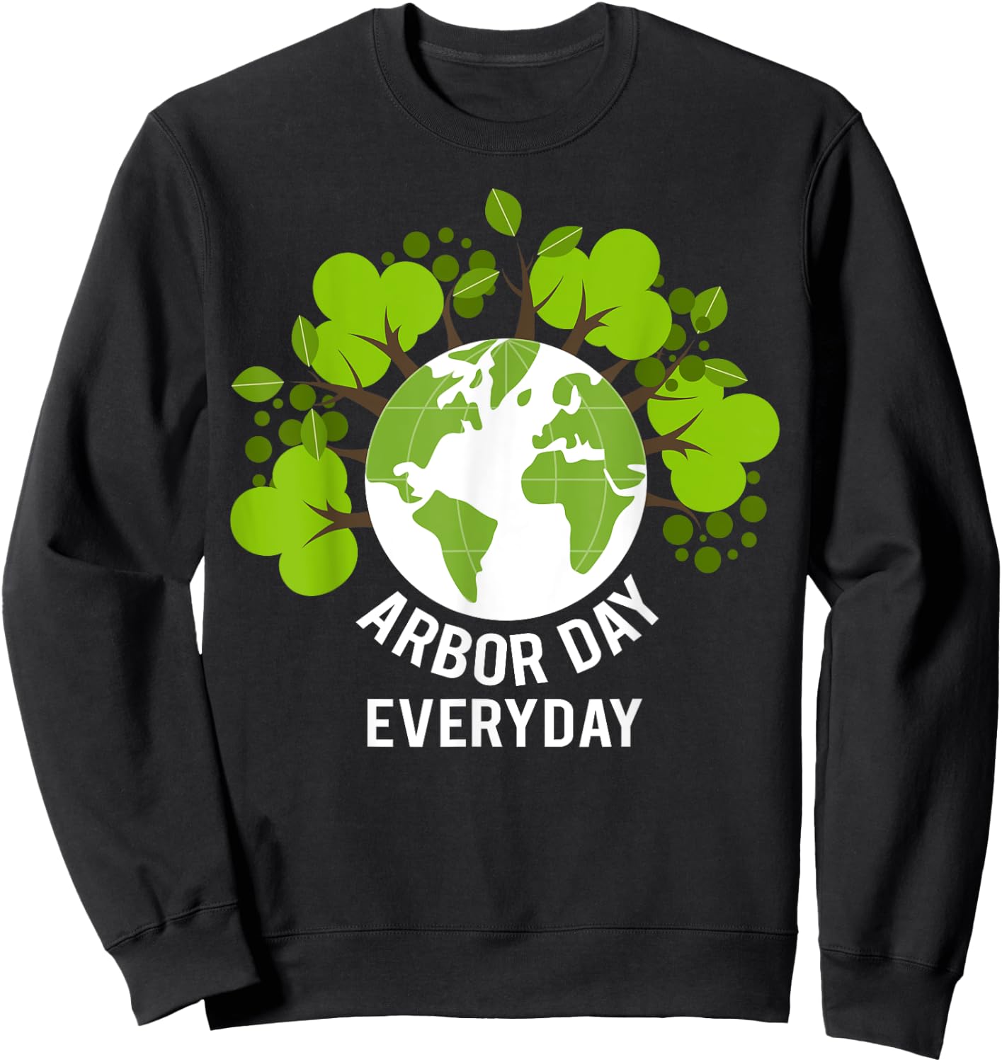 Arbor Day Everyday Earth Planet Anniversary Men Women Kids Sweatshirt - Sweatshirt | Black