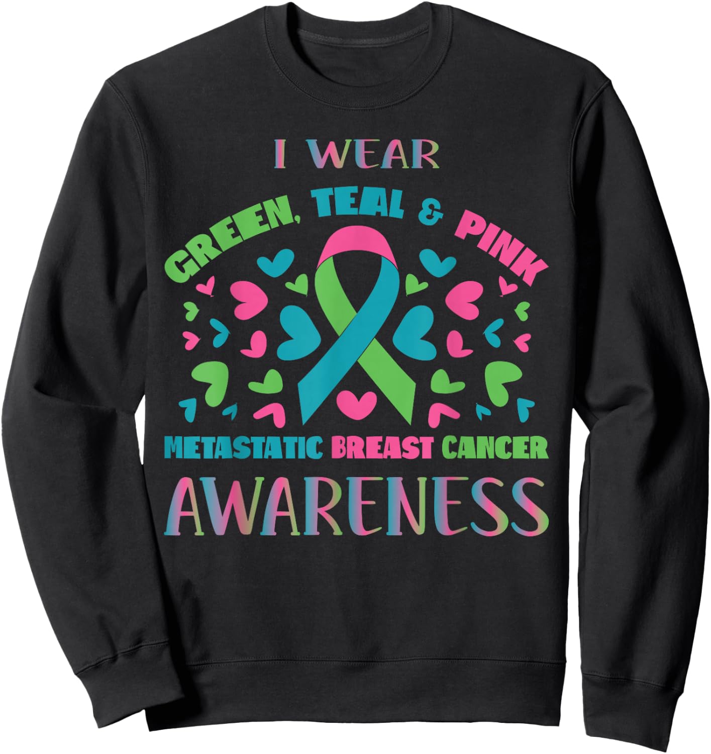 Metastatic Breast Cancer Shirt I Wear Green Teal And Pink Sweatshirt - Sweatshirt | Black