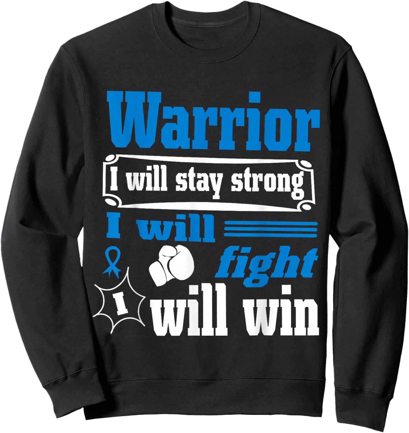 Colon Cancer Warrior Will Stay Strong I Will Fight Will Win Sweatshirt - Sweatshirt | Black