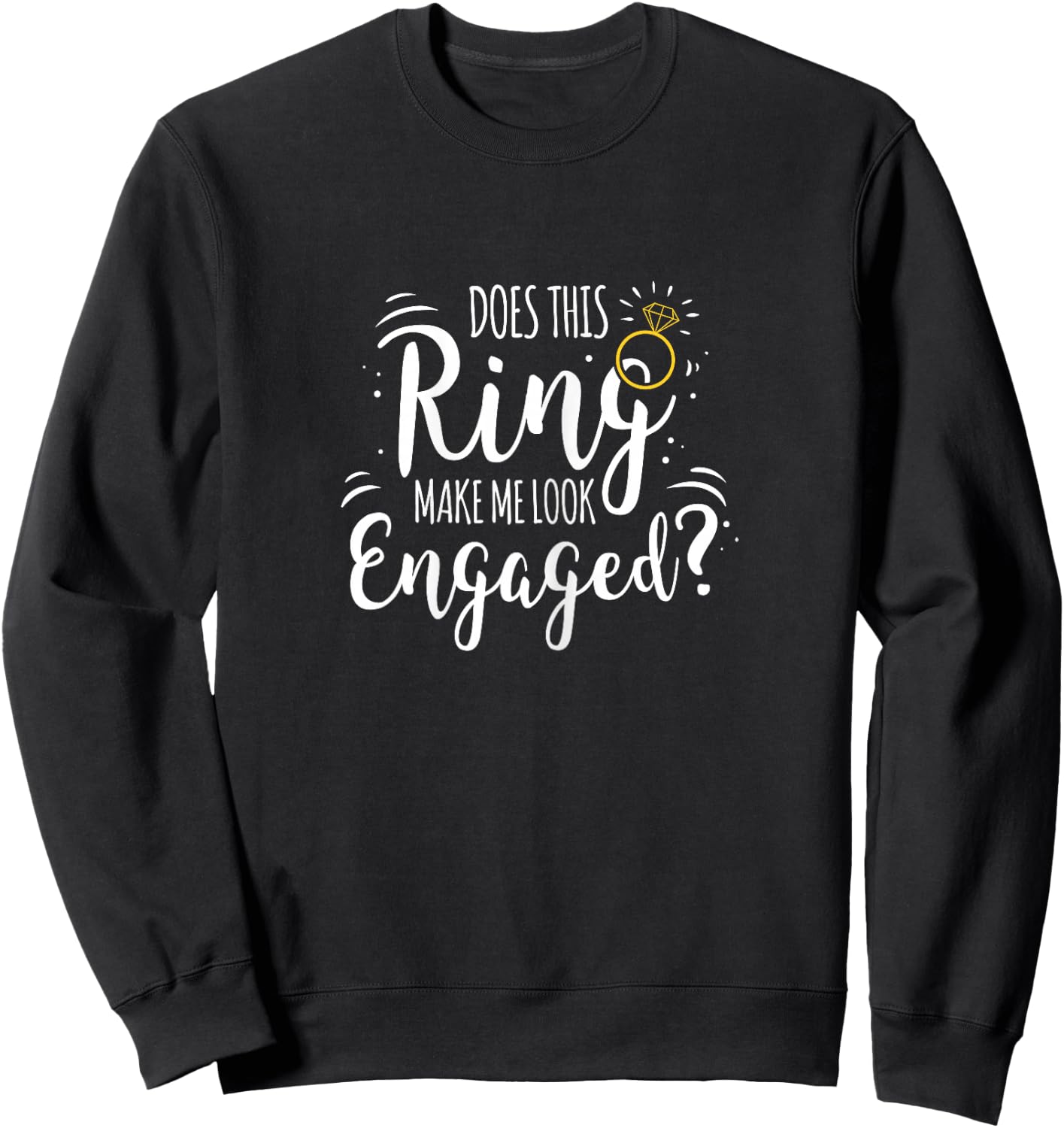 Does This Ring Make Me Look Engaged Sweatshirt - Sweatshirt | Black