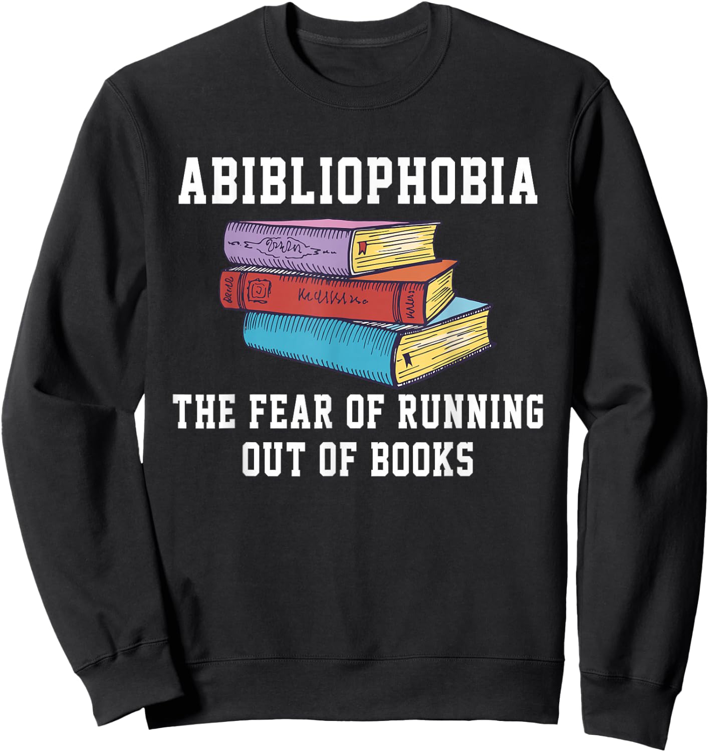 Abibliophobia The Fear of Running Out of Books Sweatshirt - Sweatshirt | Black
