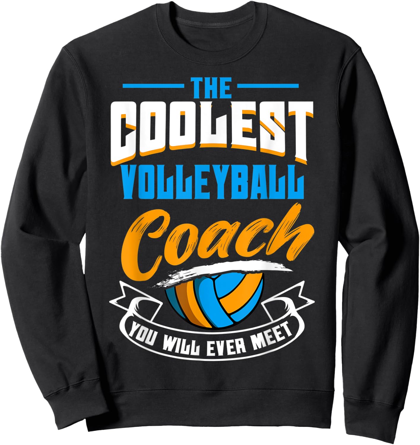 The Coolest Volleyball Coach You Will Ever Meet Sweatshirt - Sweatshirt | Black