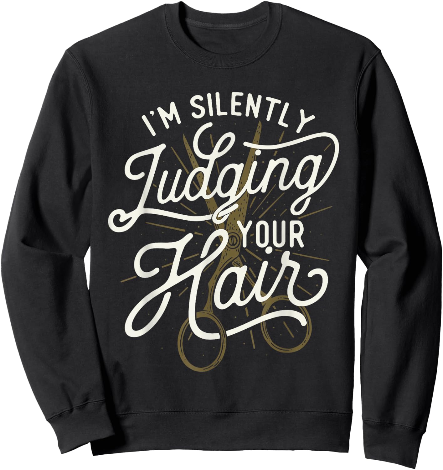I'm Silently Judging Your Hair - Hairdresser Hair Stylist Sweatshirt - Sweatshirt | Black