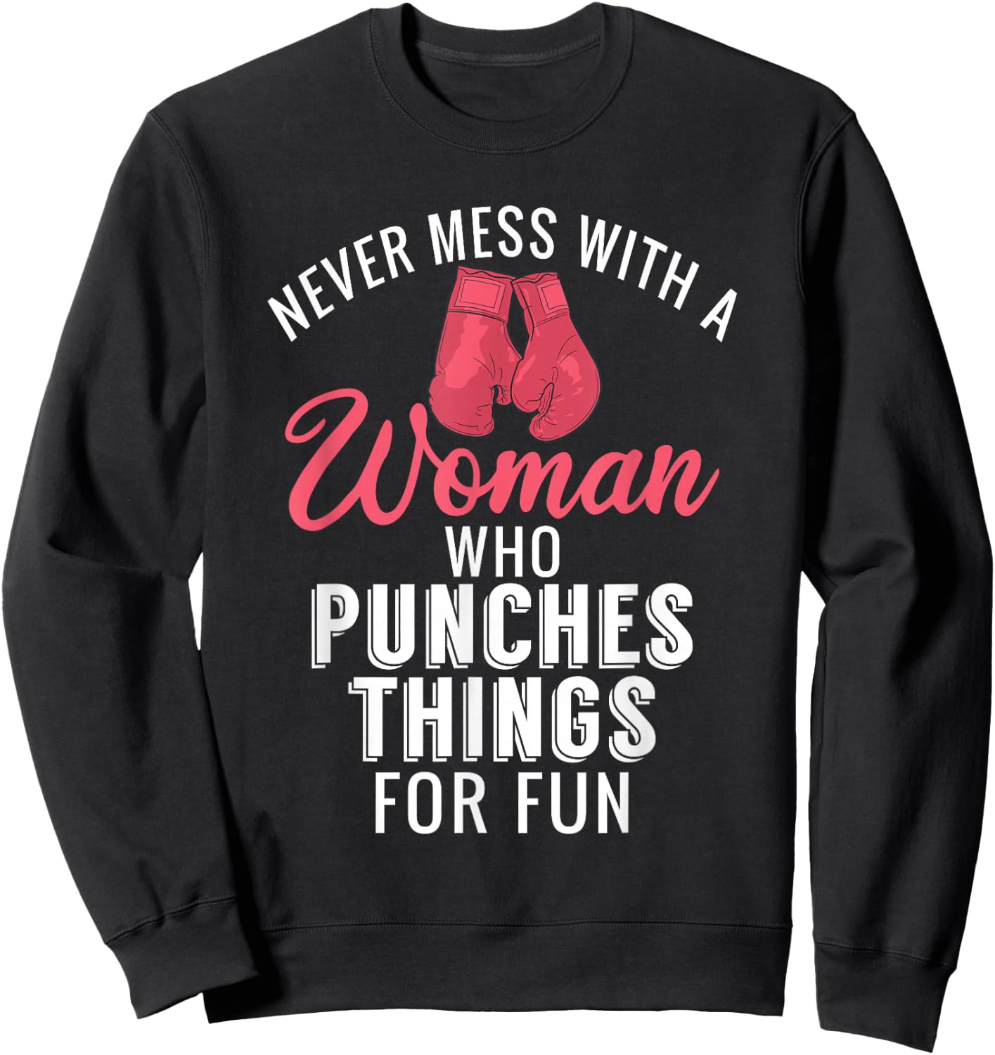 Never Mess with a Woman who Punches Things for Fun Sweatshirt - Sweatshirt | Black