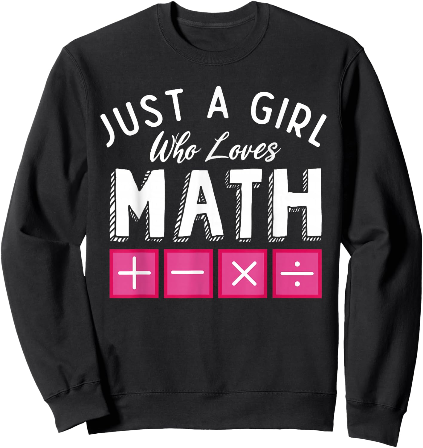 Just a Girl who loves Math Algebra Funny Mathematics Sweatshirt - Sweatshirt | Black