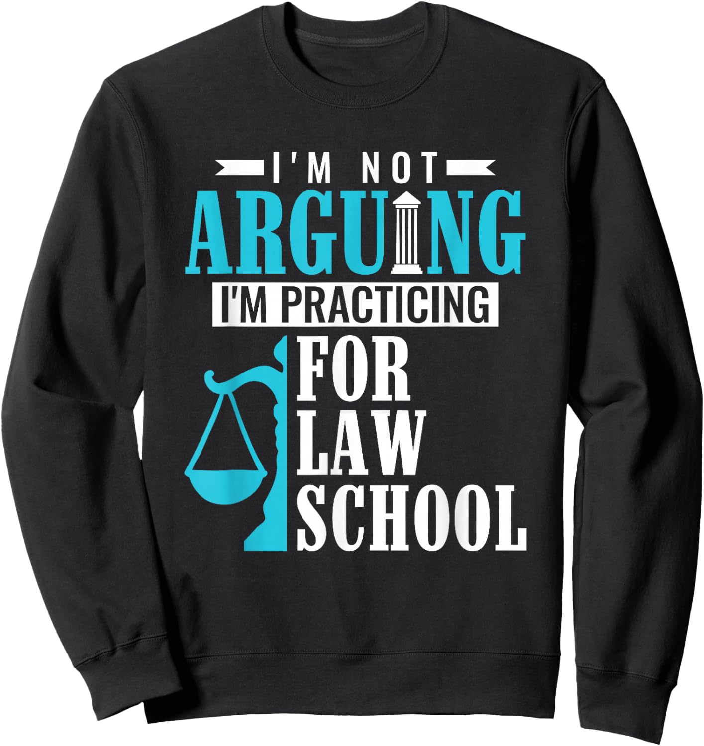 I'm Not Arguing I'm Practicing For Law School Law Student Sweatshirt - Sweatshirt | Black