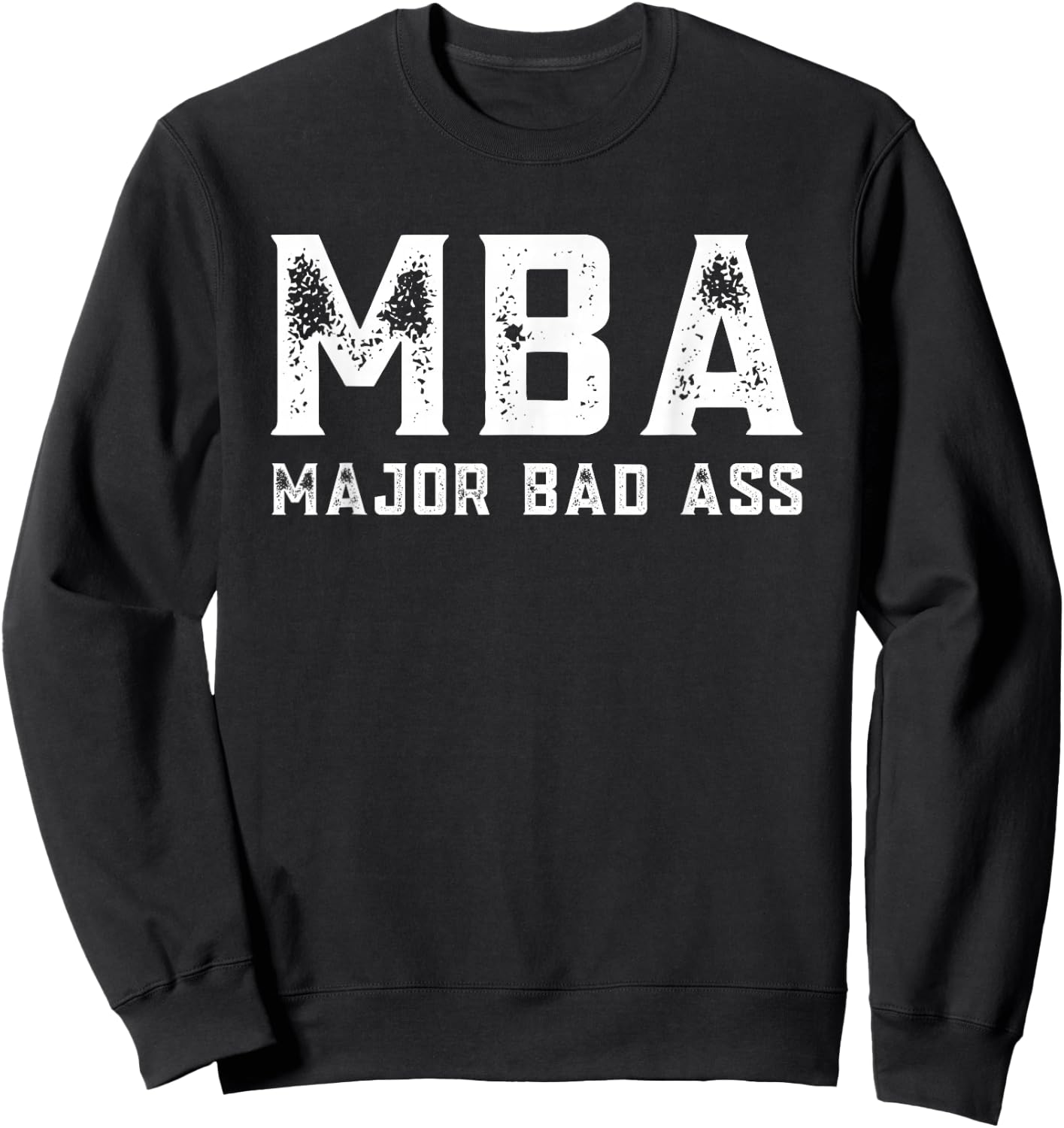 MBA Student Masters in Business Administration Major Bad Ass Sweatshirt - Sweatshirt | Black