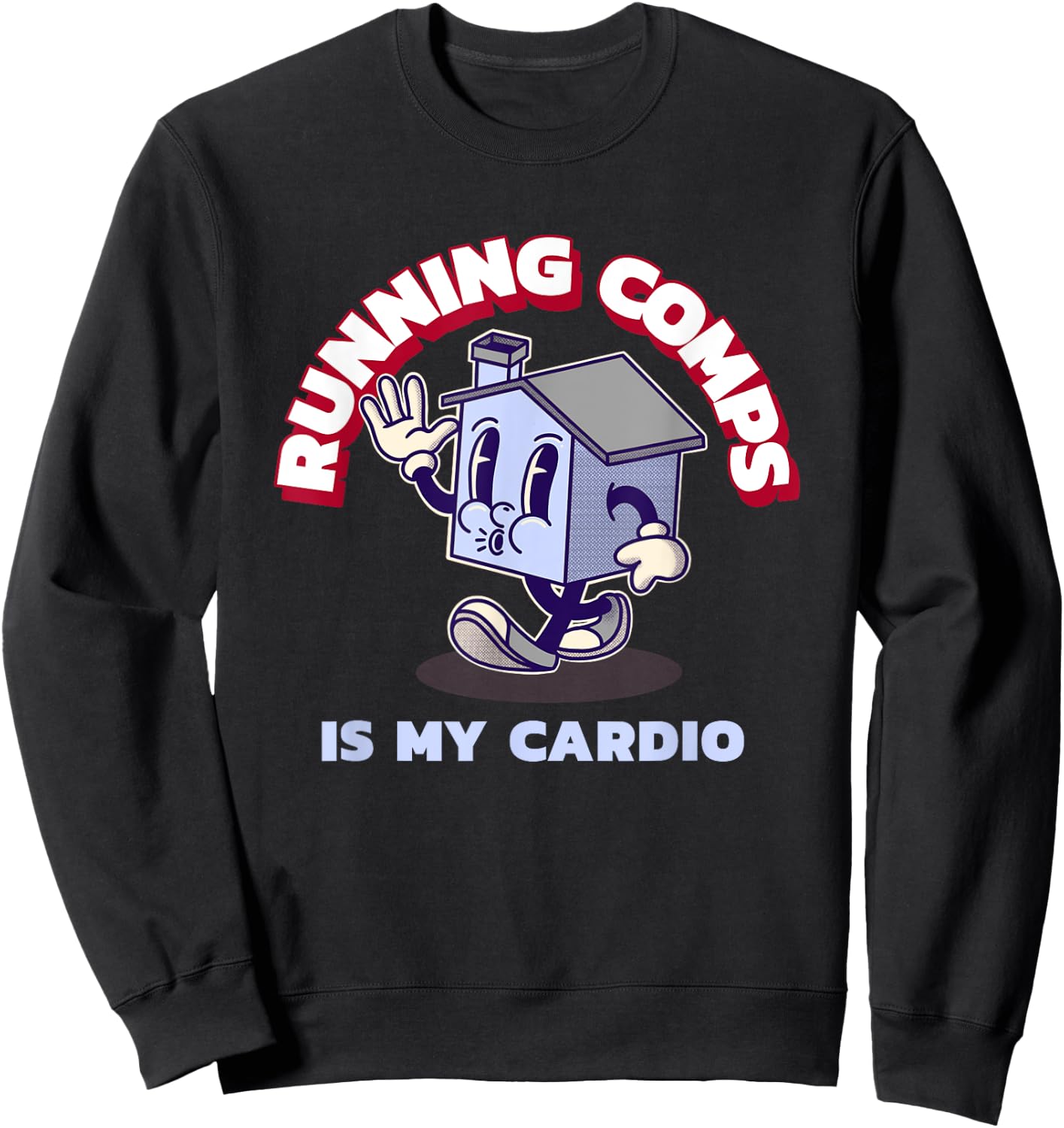 Running Comps Is My Cardio - Funny Real Estate Fitness Sweatshirt - Sweatshirt | Black