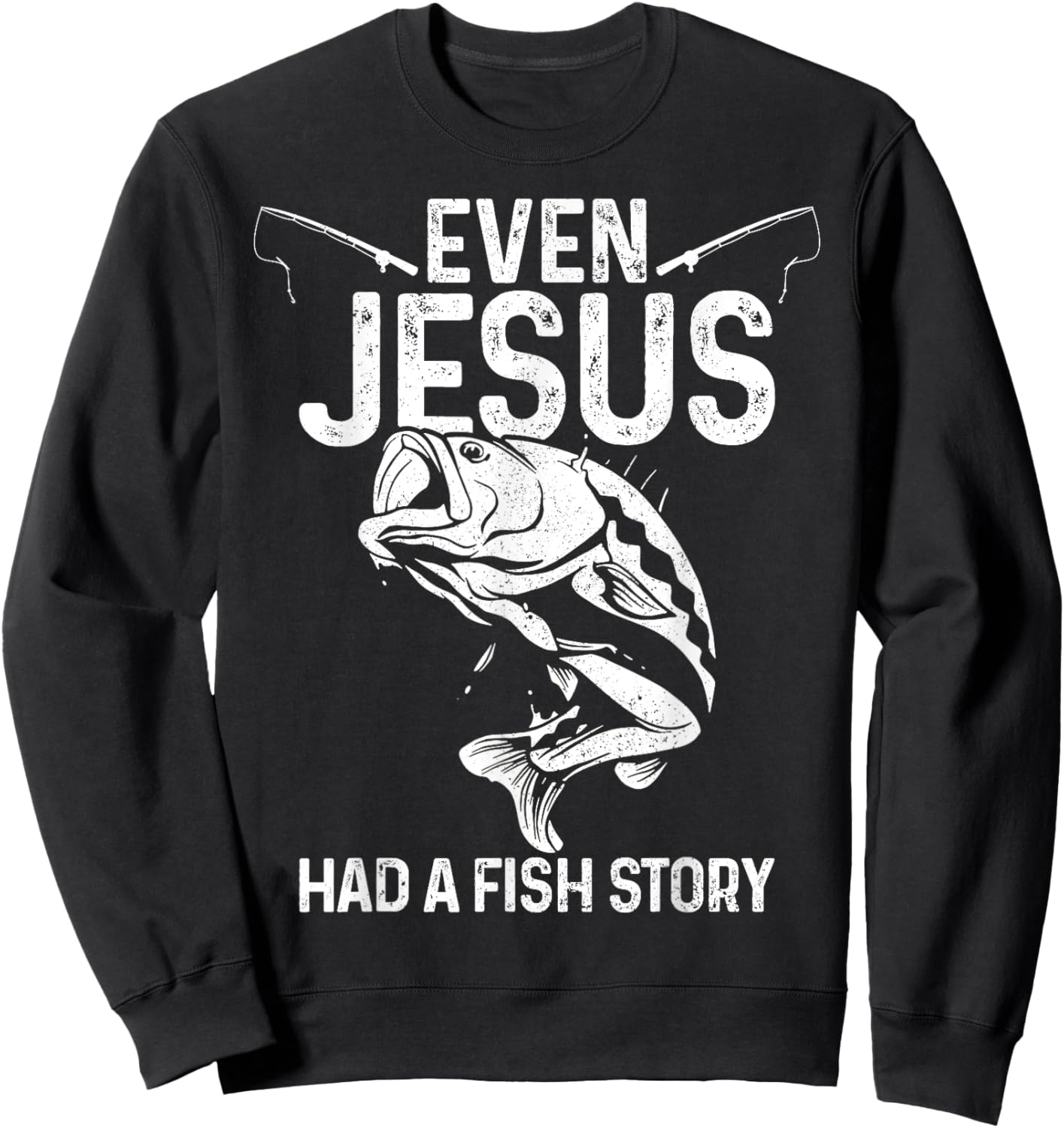Even Jesus Had A Fish Story Funny Fishing Fisherman Gift Sweatshirt - Sweatshirt | Black