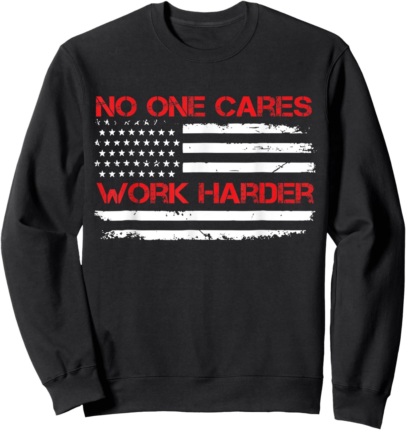 No One Cares Work Harder USA Flag Motivational Workout Gym Sweatshirt - Sweatshirt | Black