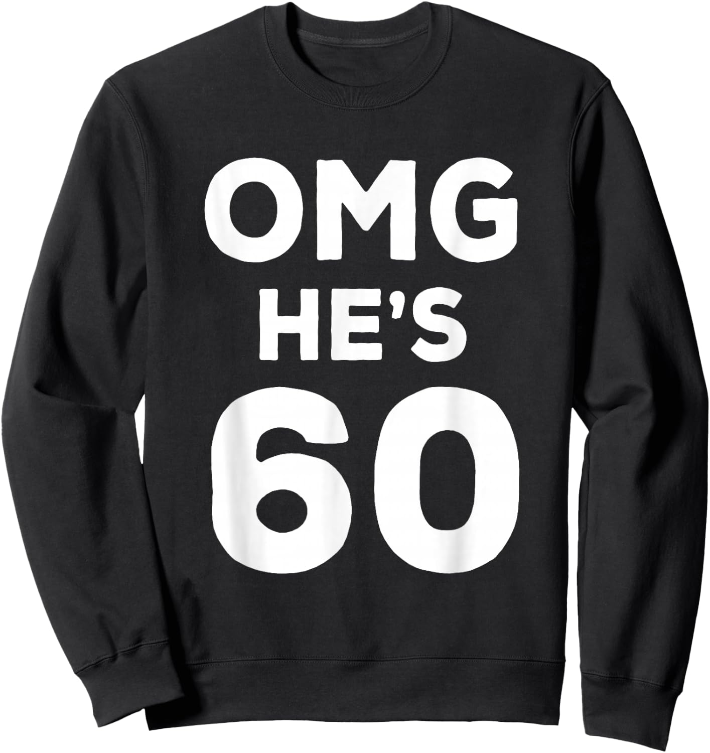 60th Birthday Shirt for Wife, Brother, Husband OMG He's 60 Sweatshirt - Sweatshirt | Black