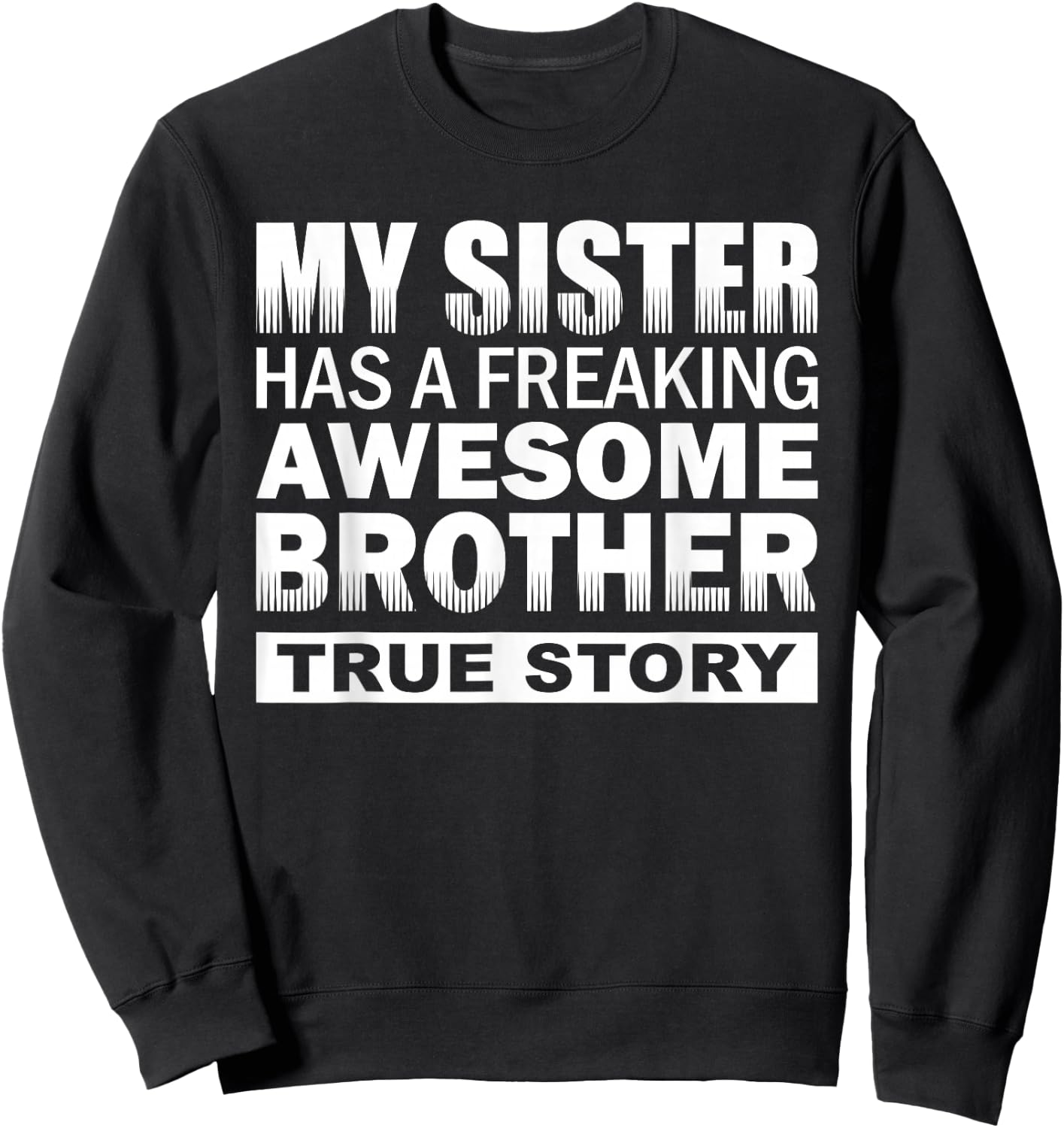 My Sister has a Freaking Awesome Brother Funny Gift Sweatshirt - Sweatshirt | Black