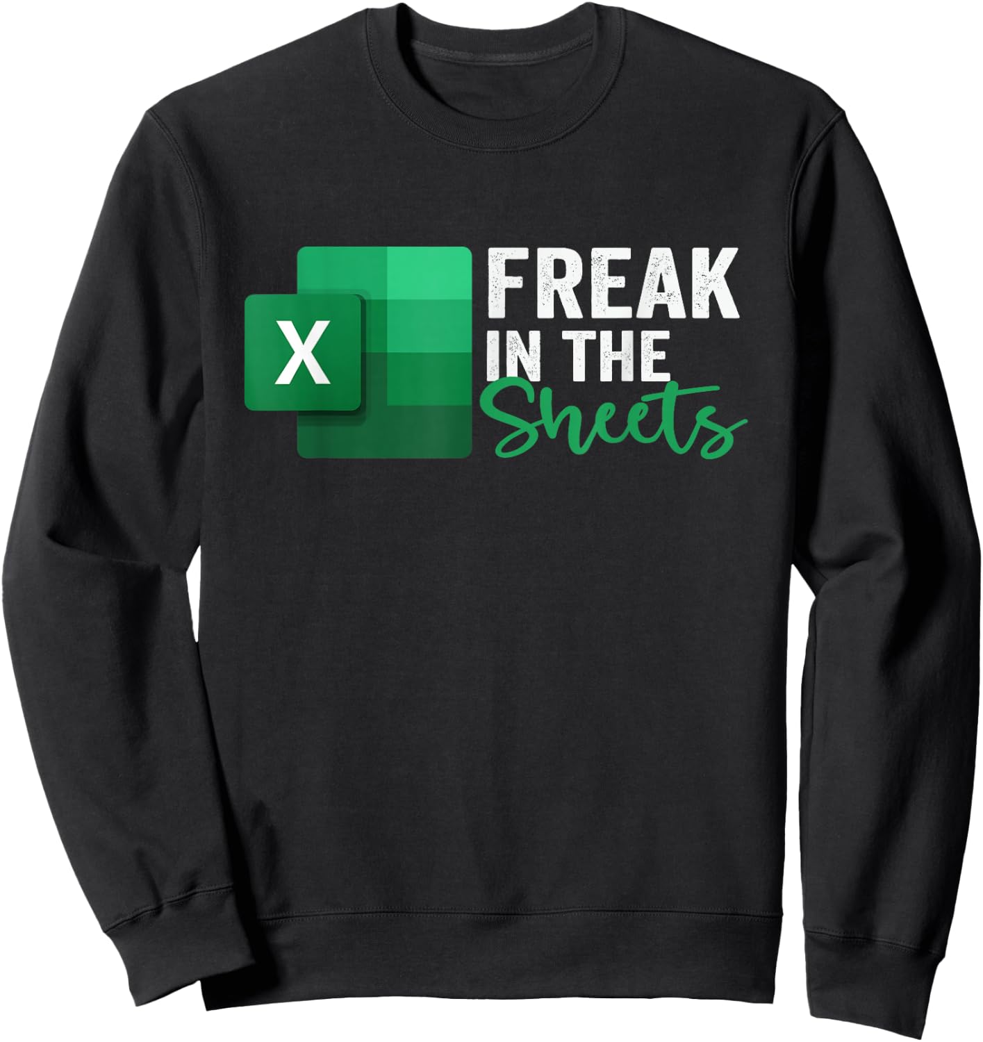 Freak in The Sheets, Accountant Funny Spreadsheet Excel Sweatshirt - Sweatshirt | Black