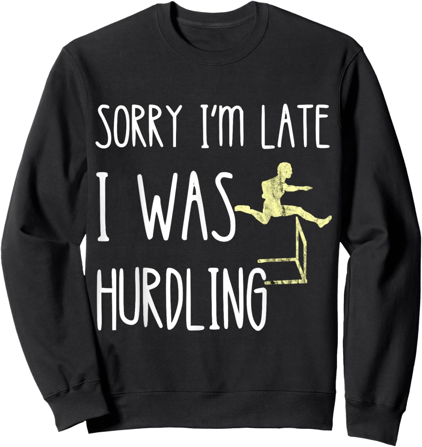 Hurdler Hurdles Jumping Sorry I'm Late I Was Hurdling Sweatshirt - Sweatshirt | Black