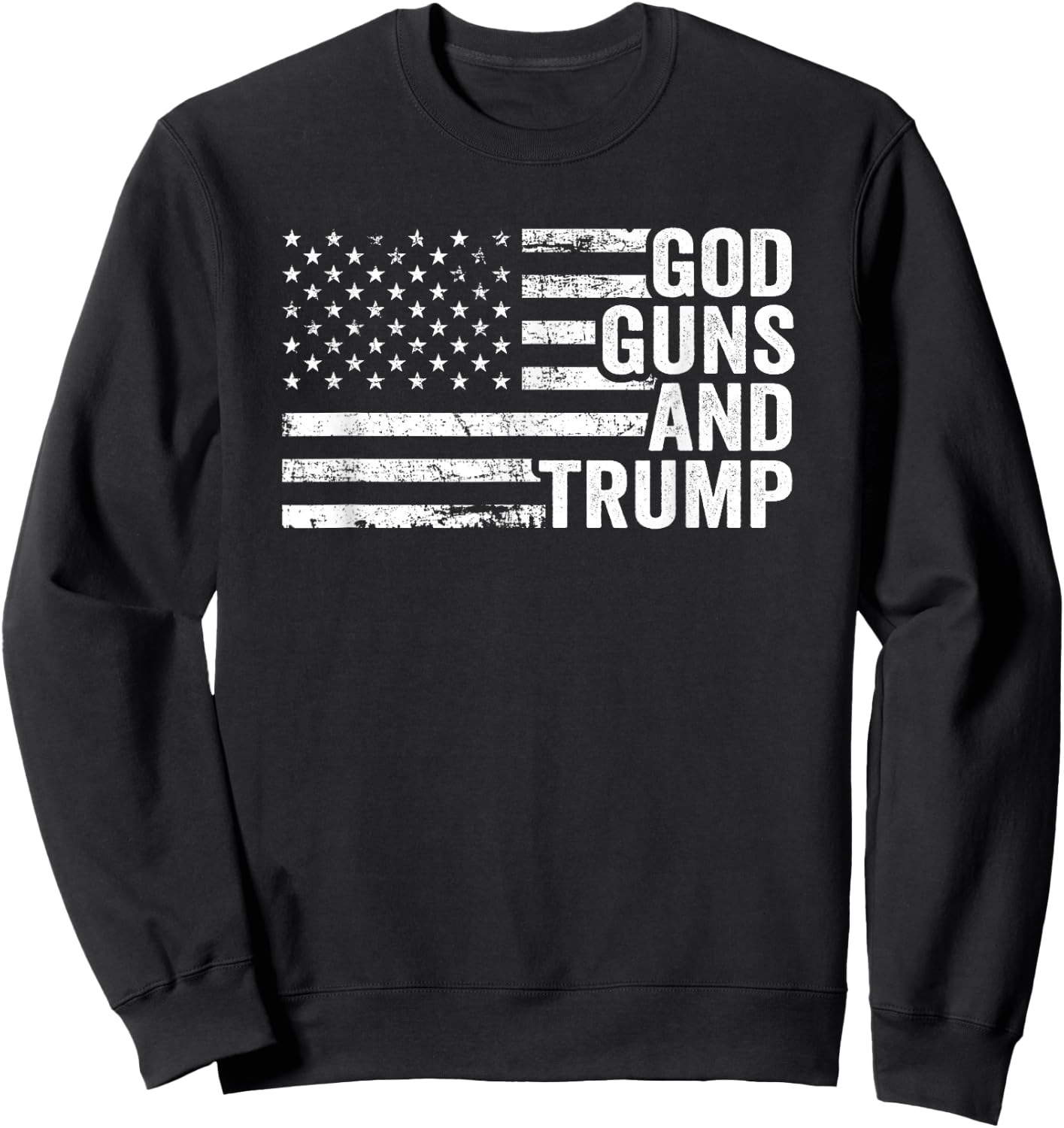 God Guns And Trump - Funny Pro Gun Republican USA Flag Sweatshirt - Sweatshirt | Black