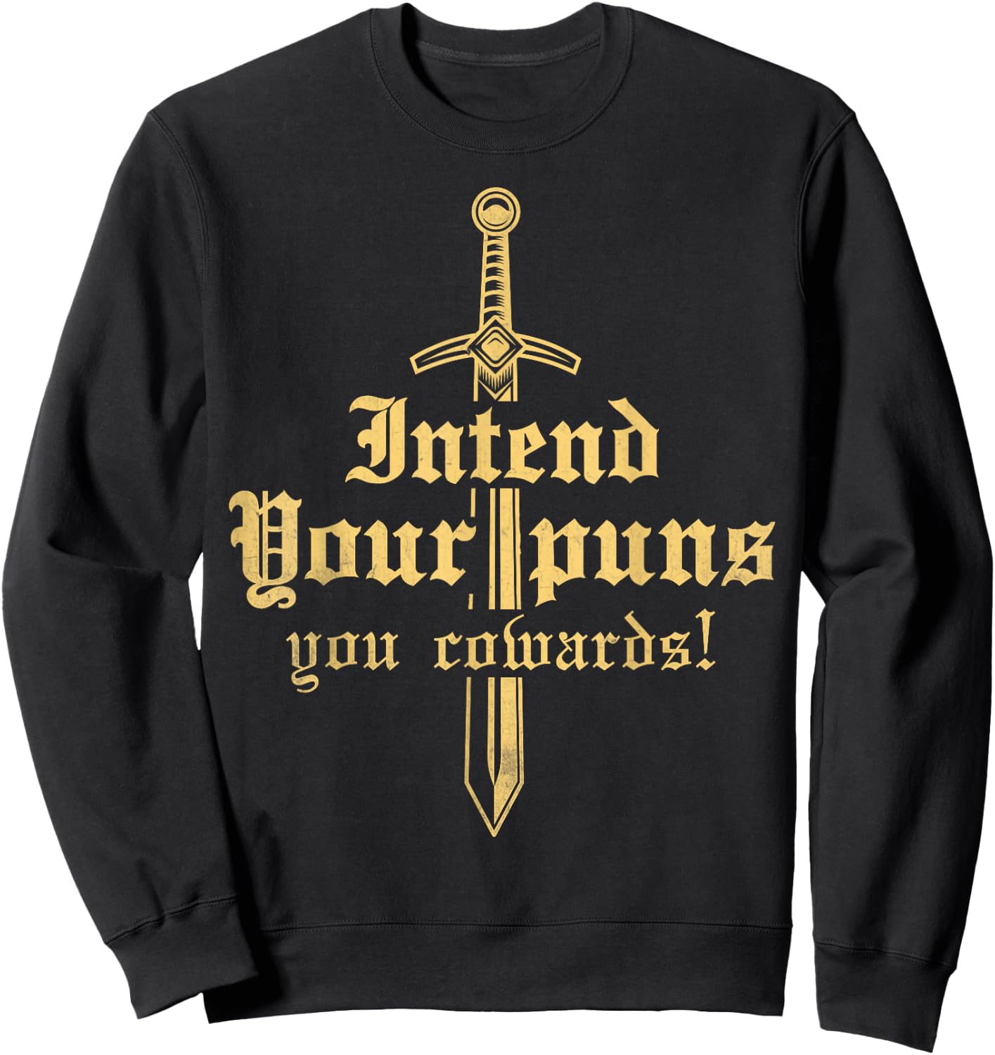 intend your puns you cowards Funny pun Funny joke Sweatshirt - Sweatshirt | Black