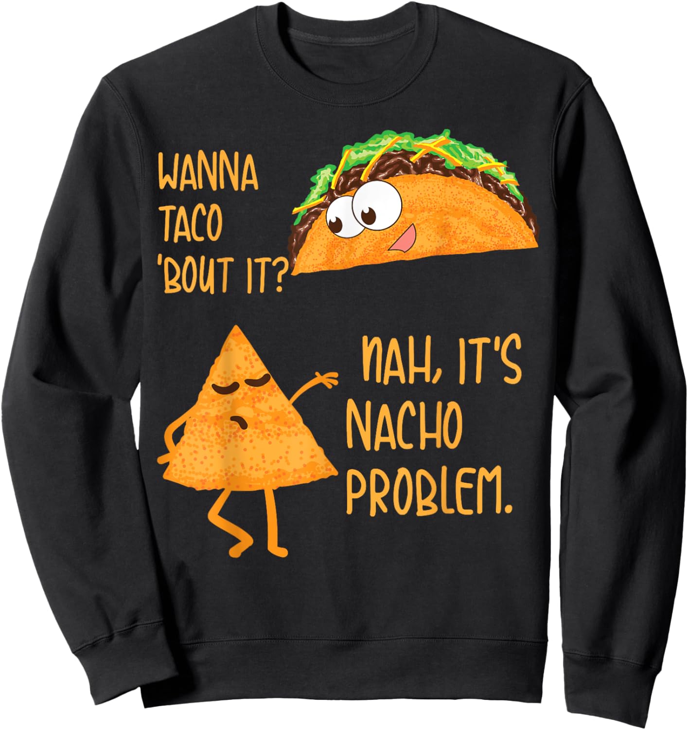 Wanna Taco 'Bout It? Nah, It's Nacho Problem Foodie Gift Sweatshirt - Sweatshirt | Black
