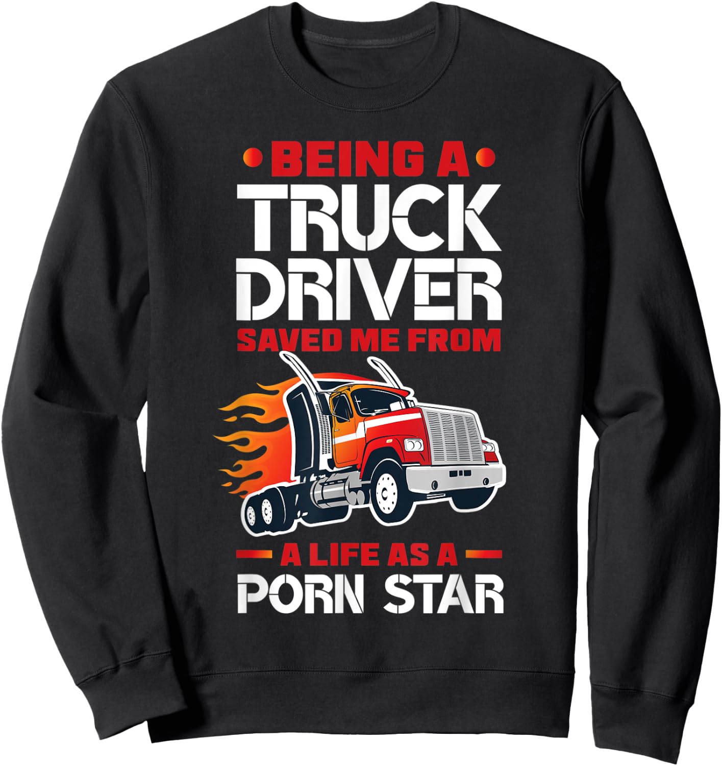 Being A Truck Driver Saved Me Funny Truck Driver Trucker Sweatshirt - Sweatshirt | Black