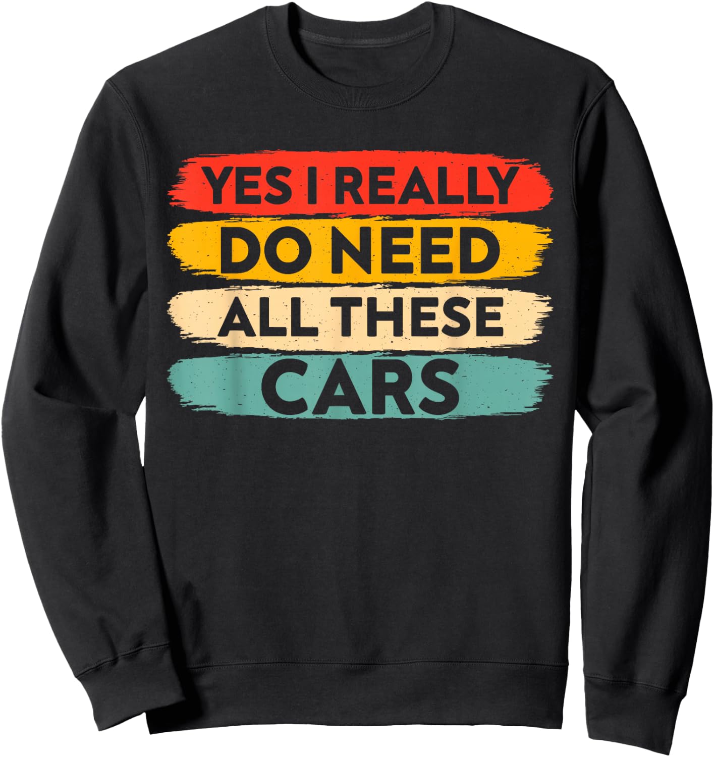 yes i Really do Need All These Cars Funny Car Lovers Sweatshirt - Sweatshirt | Black