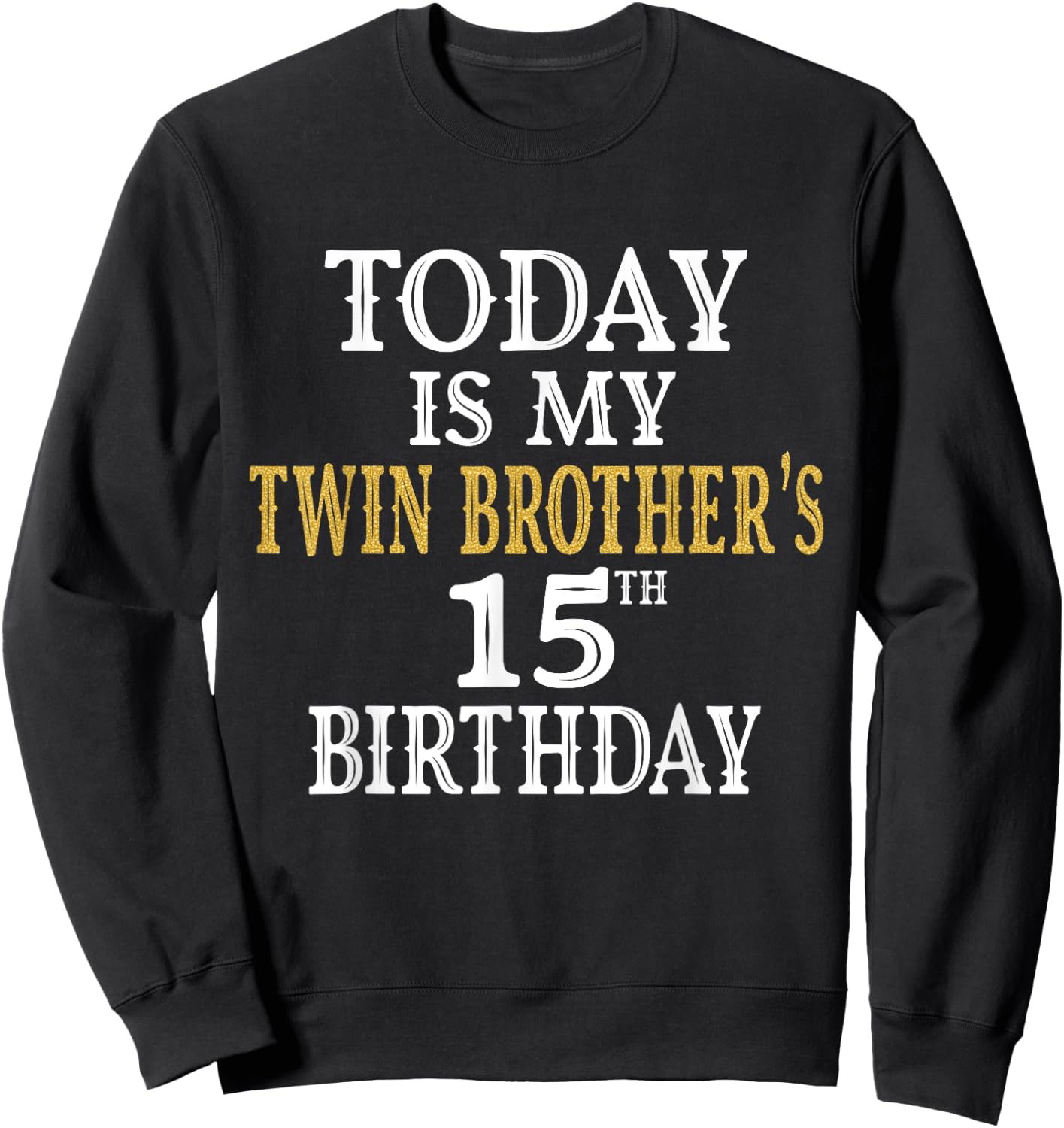Today Is My Twin Brother's 15th Birthday Party 15 Years Old Sweatshirt - Sweatshirt | Black