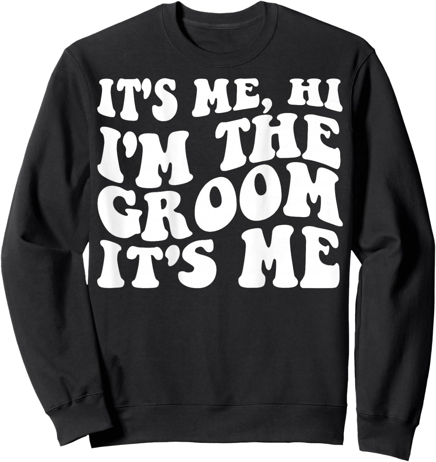It's Me Hi, I'm The Groom It's Me on back Sweatshirt - Sweatshirt | Black