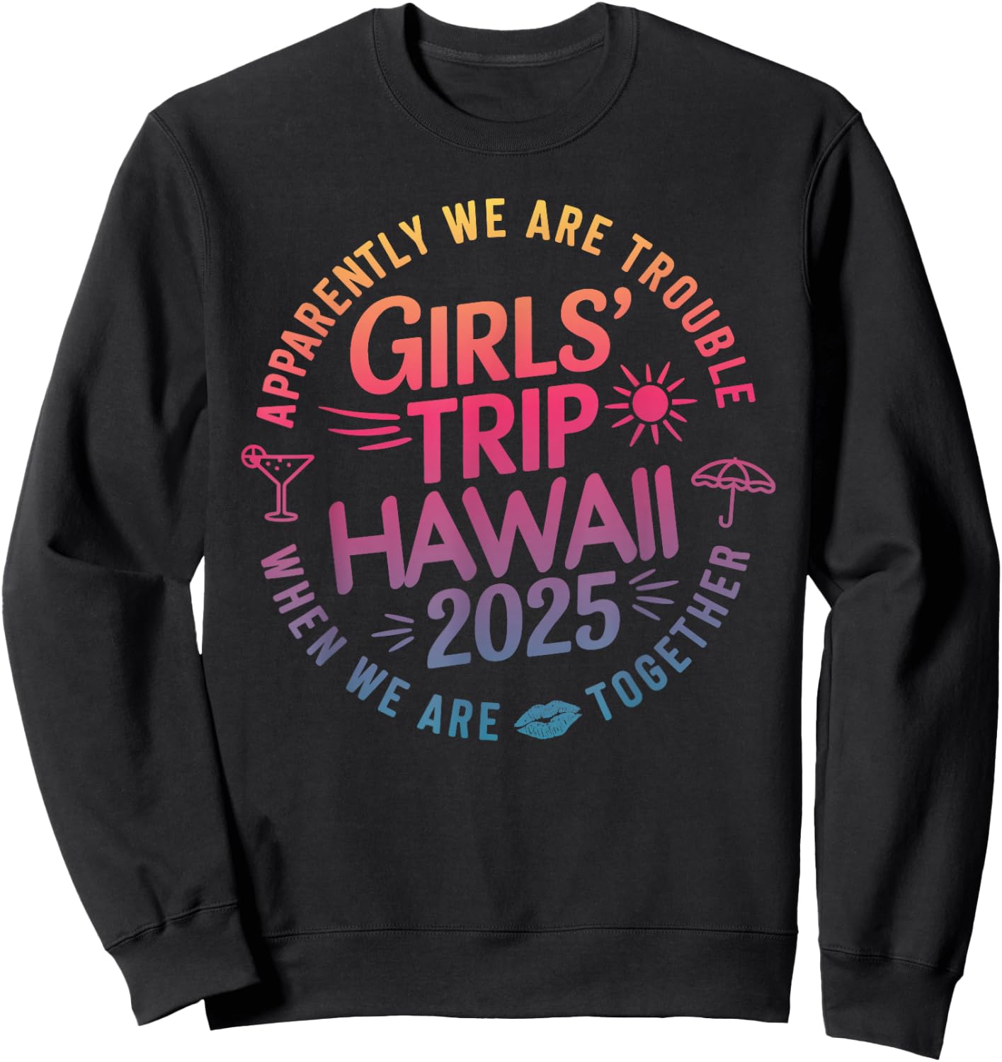 Girls Trip Hawaii 2025 Trouble When We Are Together Women Sweatshirt - Sweatshirt | Black