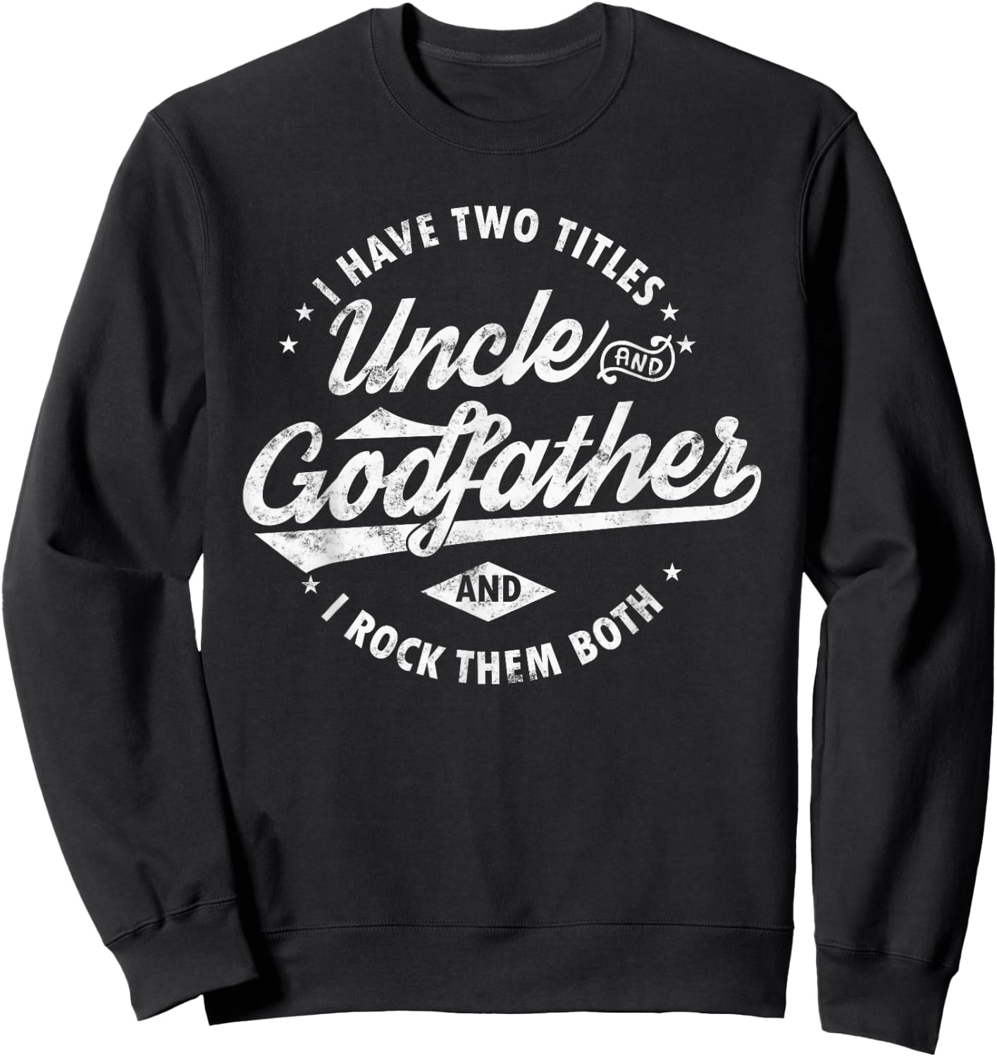 I Have Two Titles Uncle and Godfather and I Rock Them Both Sweatshirt - Sweatshirt | Black