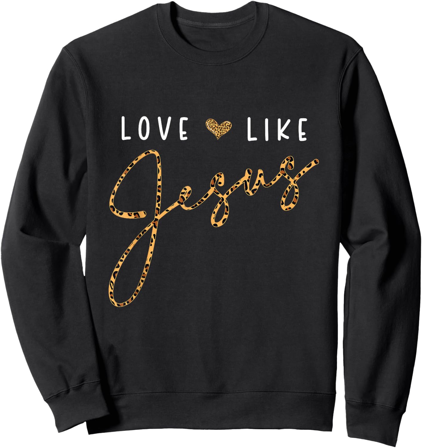 Love Like Jesus Leopard Heart Christian Faith Believer Sweatshirt - Sweatshirt | Black