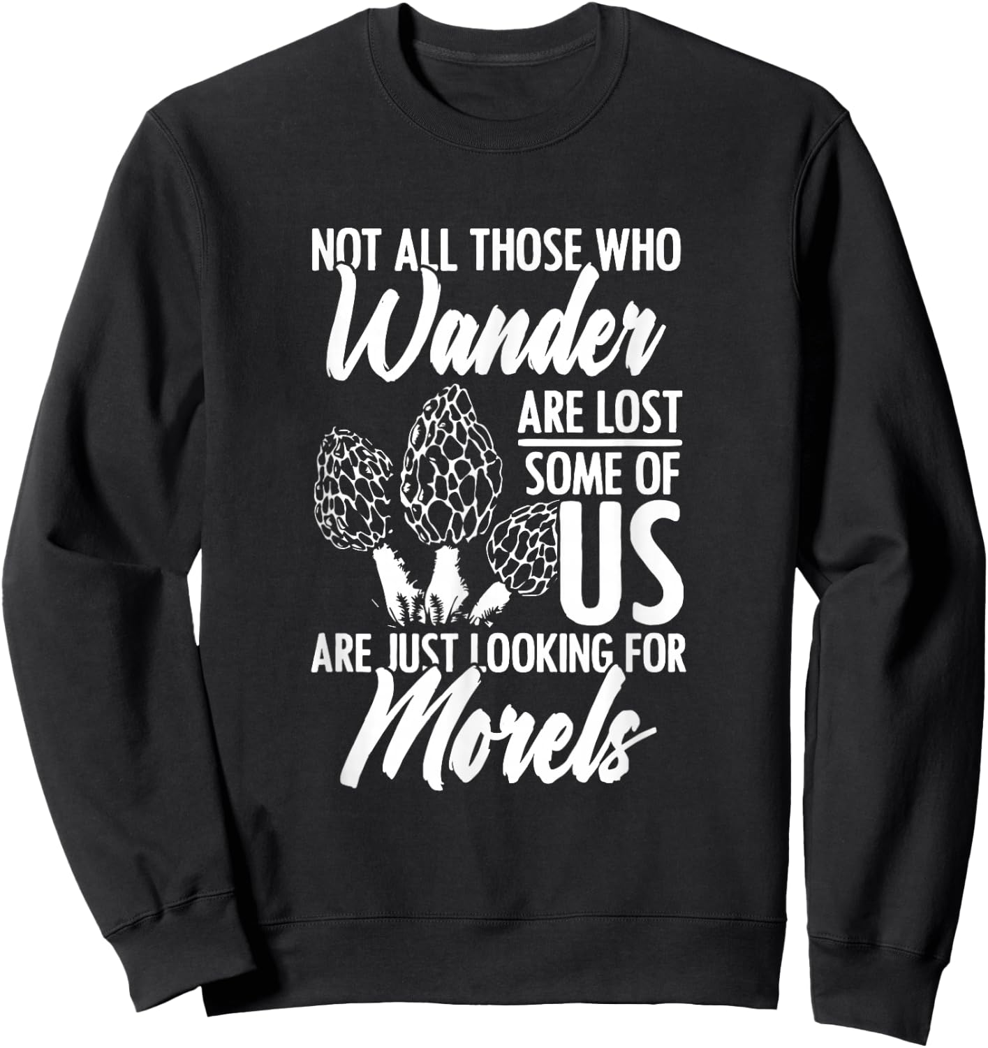 Not All Wander Are Lost Mushroom Foraging Mycology Morel Sweatshirt - Sweatshirt | Black