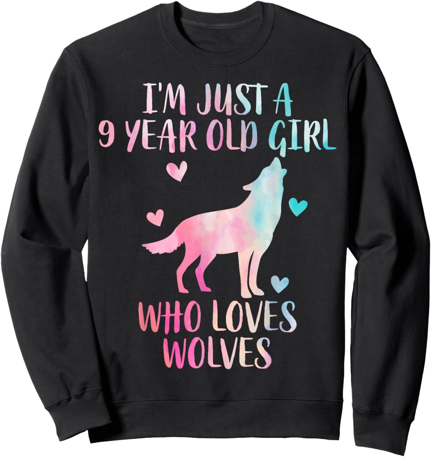 Funny Wolf lover I'm Just A 9 Year Old Girl Who Loves Wolves Sweatshirt - Sweatshirt | Black
