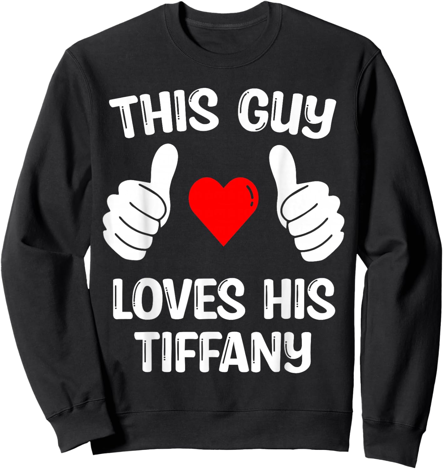 This Guy Loves His Tiffany Girlfriend Wife Valentine's Day Sweatshirt - Sweatshirt | Black