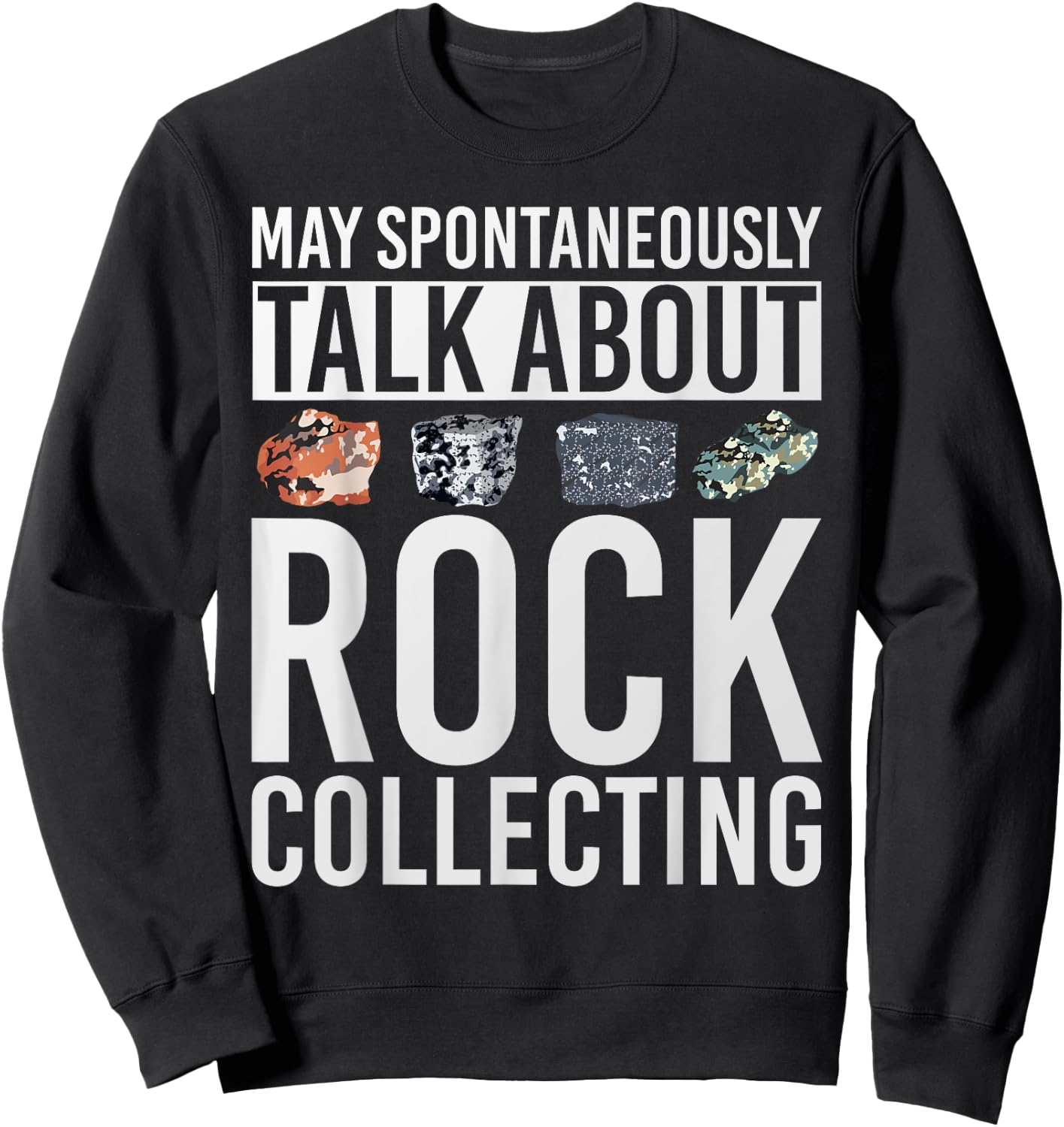 May Spontaneously Talk About Rock Collecting Geology Sweatshirt - Sweatshirt | Black