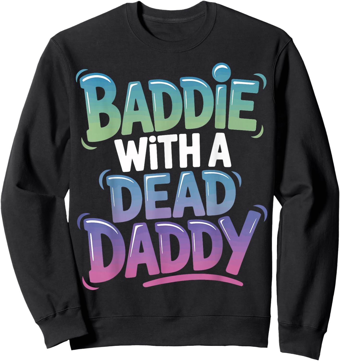 Baddie With A Dead Daddy Sweatshirt - Sweatshirt | Black