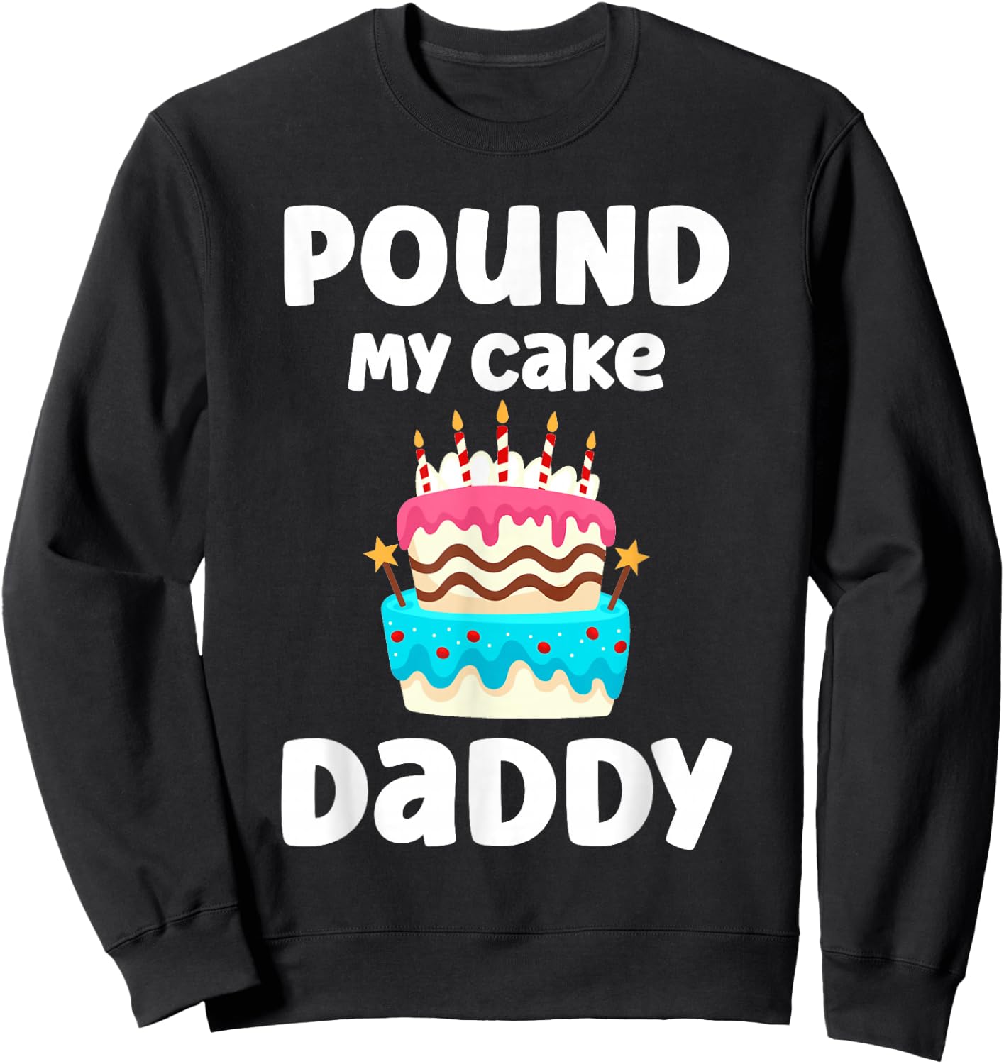 Pound My Cake Daddy Funny Crude Inappropriate Humor Sweatshirt - Sweatshirt | Black