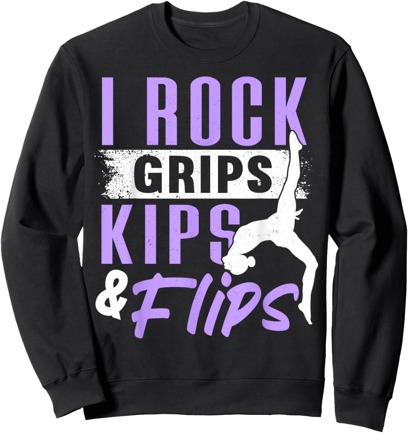 I ROCK GRIPS KIPS FLIPS, Acrobat Tumbling Gymnast Gymnastics Sweatshirt - Sweatshirt | Black